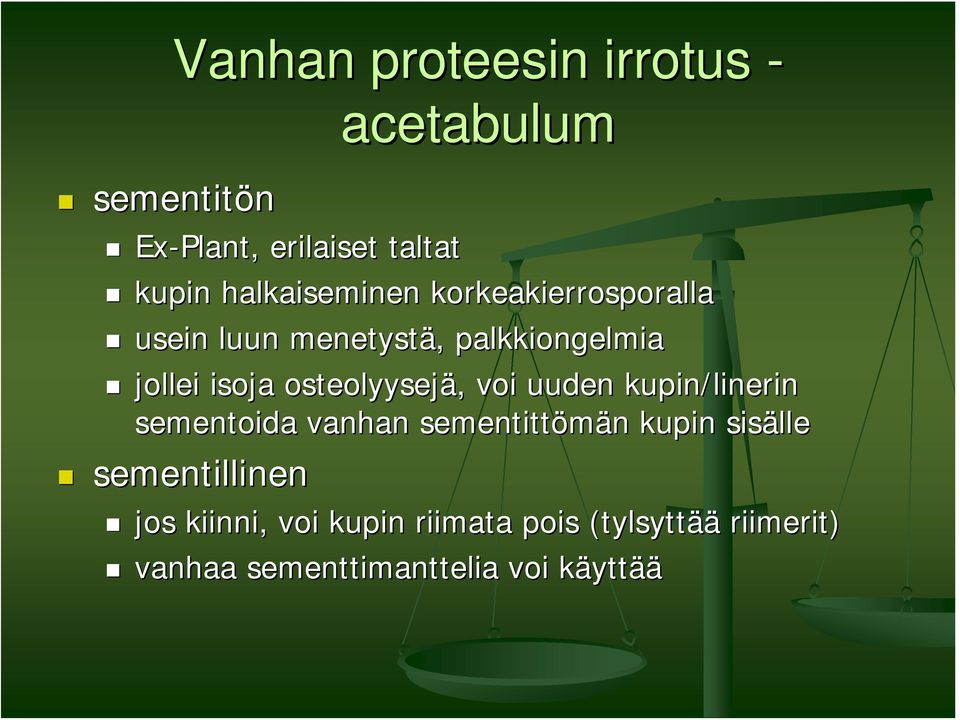 osteolyysejä,, voi uuden kupin/linerin sementoida vanhan sementittömän n kupin sisälle