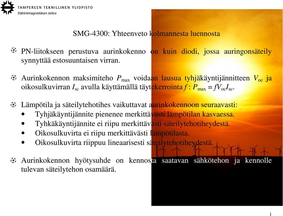 Lämpötila ja säteilytehotihes vaikuttavat aurinkokennoon seuraavasti: Tyhjäkäyntijännite pienenee merkittävästi lämpötilan kasvaessa.