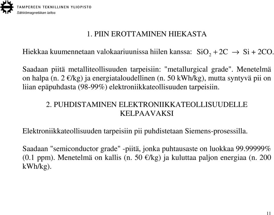 50 kwh/kg), mutta syntyvä pii on liian epäpuhdasta (98-99%) elektroniikkateollisuuden tarpeisiin. 2.