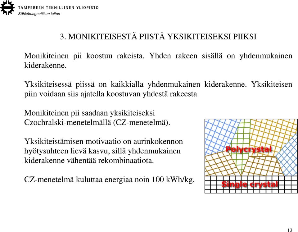 Monikiteinen pii saadaan yksikiteiseksi Czochralski-menetelmällä (CZ-menetelmä).