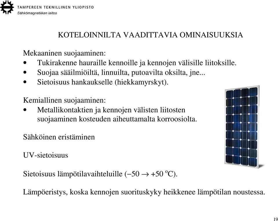 Kemiallinen suojaaminen: Metallikontaktien ja kennojen välisten liitosten suojaaminen kosteuden aiheuttamalta korroosiolta.