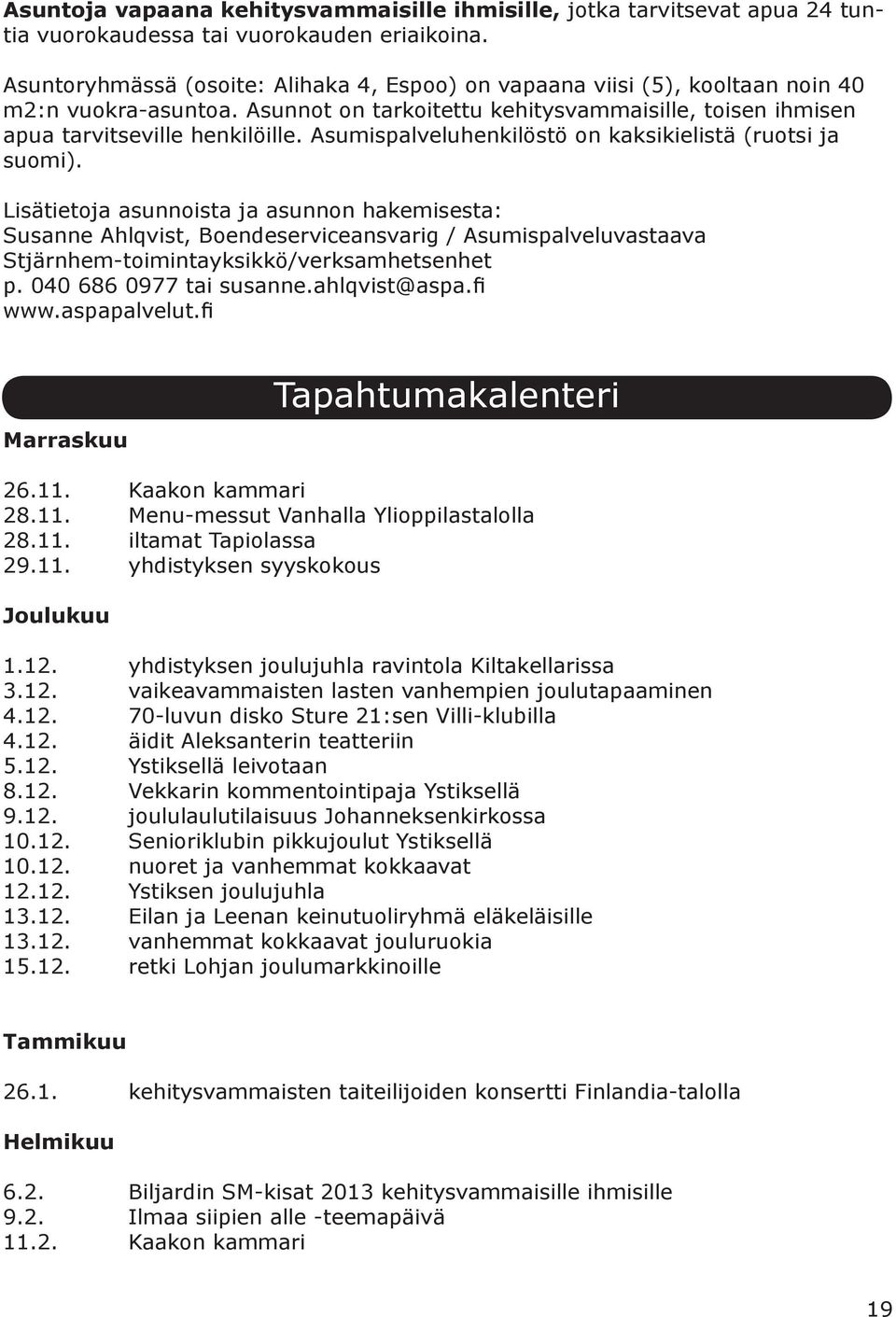 Asumispalveluhenkilöstö on kaksikielistä (ruotsi ja suomi).