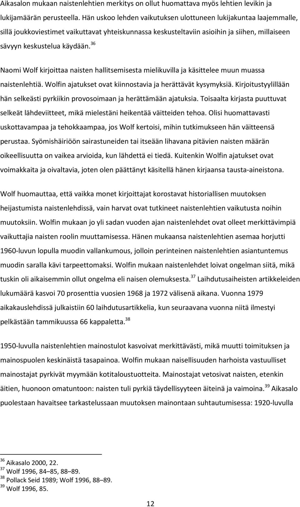 36 Naomi Wolf kirjoittaa naisten hallitsemisesta mielikuvilla ja käsittelee muun muassa naistenlehtiä. Wolfin ajatukset ovat kiinnostavia ja herättävät kysymyksiä.