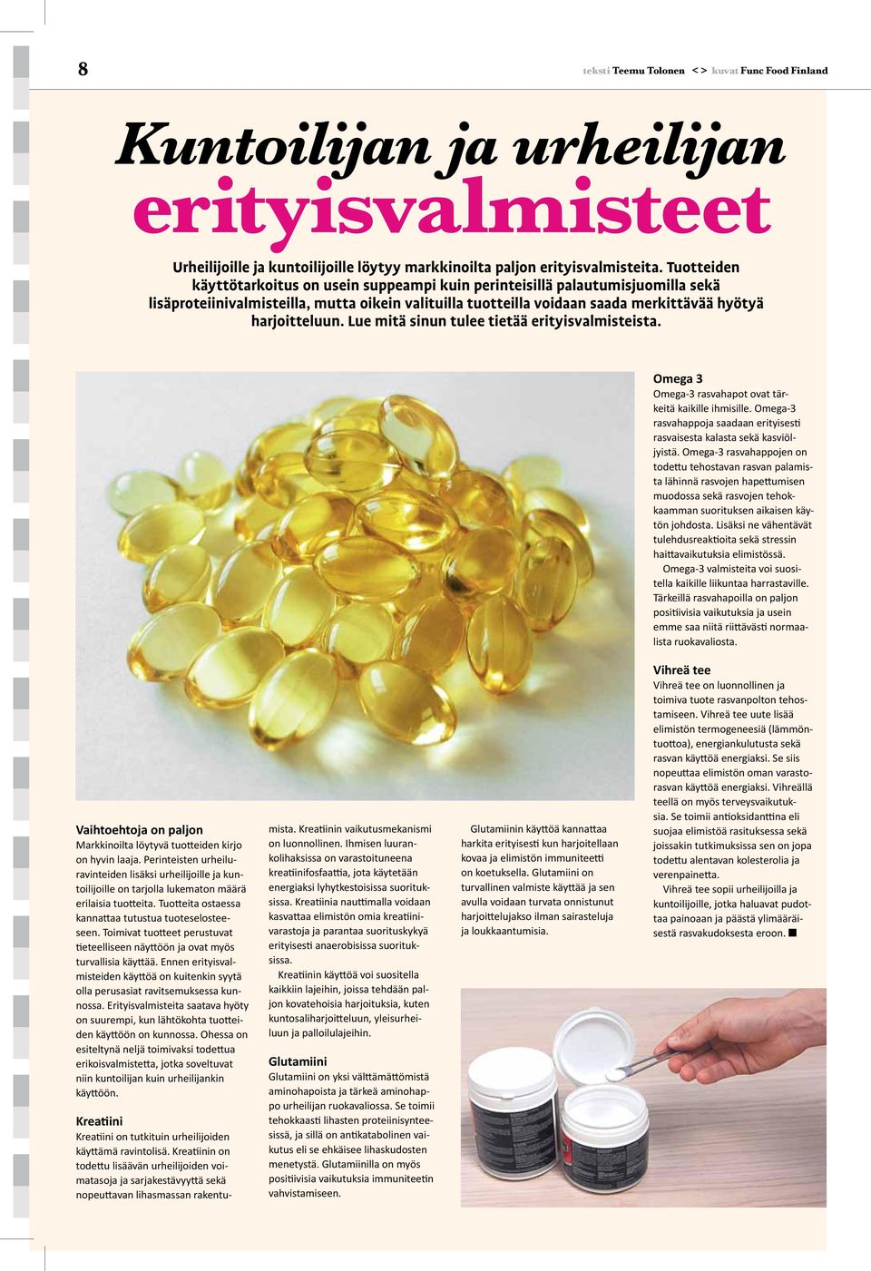 Lue mitä sinun tulee tietää erityisvalmisteista. Omega 3 Omega-3 rasvahapot ovat tärkeitä kaikille ihmisille. Omega-3 rasvahappoja saadaan erityisesti rasvaisesta kalasta sekä kasviöljyistä.