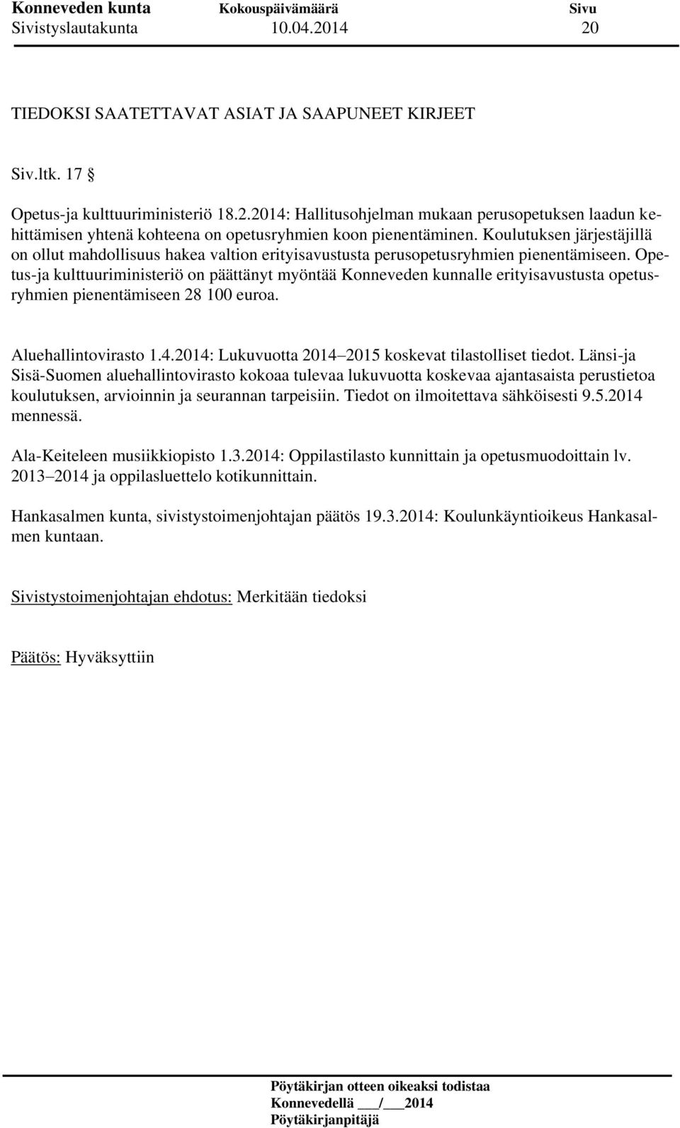 Opetus-ja kulttuuriministeriö on päättänyt myöntää Konneveden kunnalle erityisavustusta opetusryhmien pienentämiseen 28 100 euroa. Aluehallintovirasto 1.4.