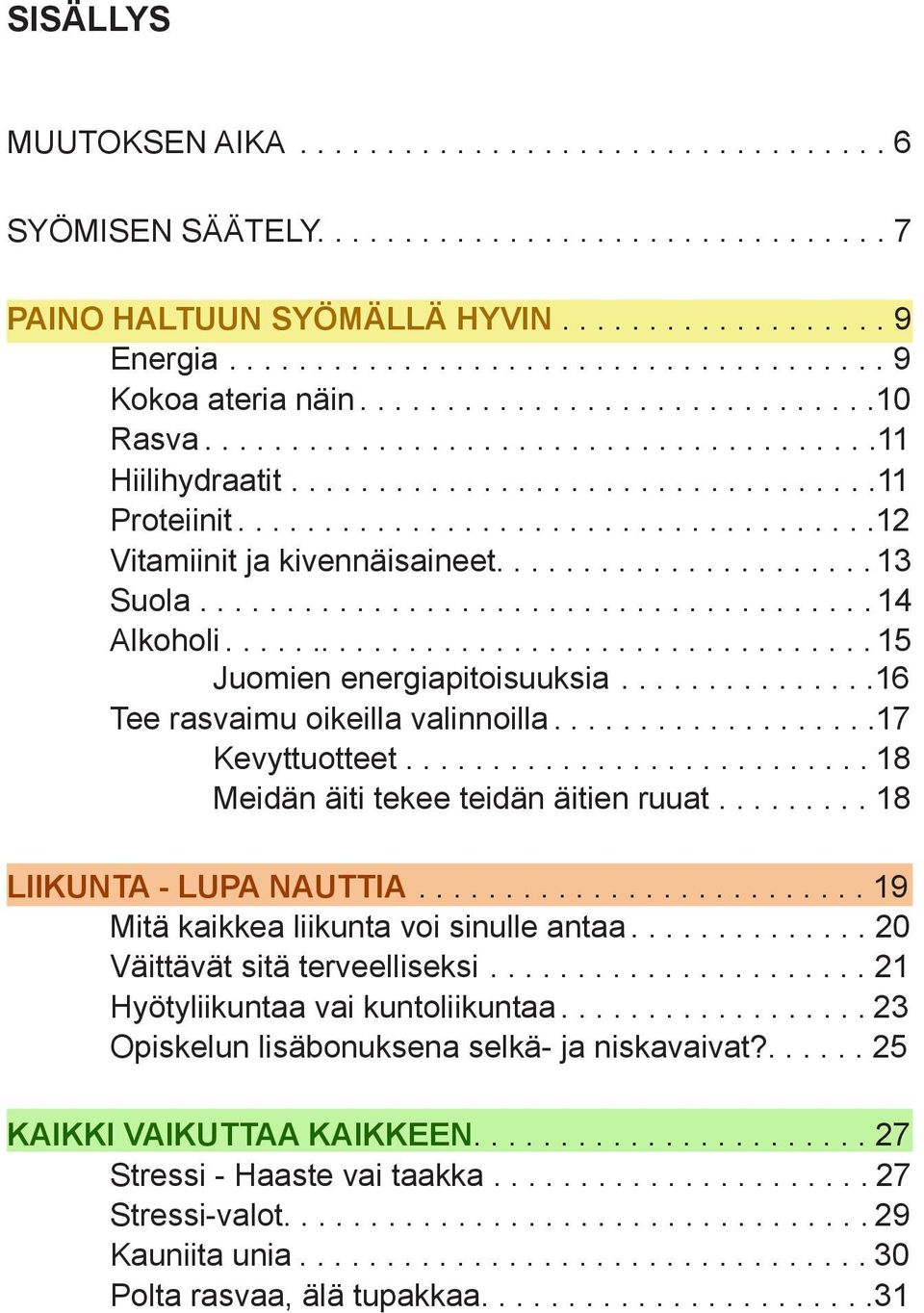 ..................... 13 Suola....................................... 14 Alkoholi...................................... 15 Juomien energiapitoisuuksia...............16 Tee rasvaimu oikeilla valinnoilla.