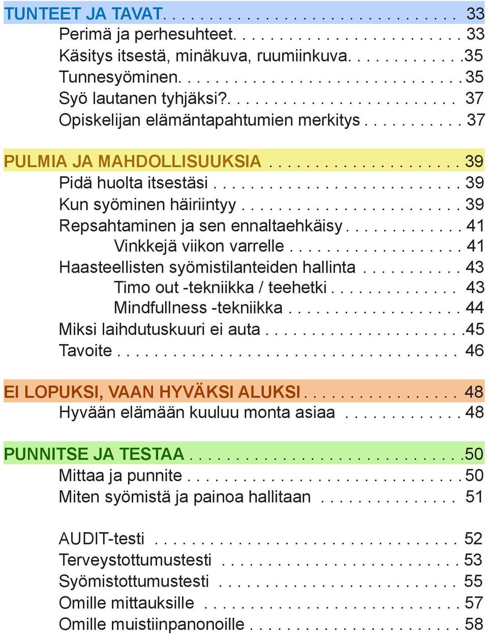 ....................... 39 Repsahtaminen ja sen ennaltaehkäisy............. 41 Vinkkejä viikon varrelle................... 41 Haasteellisten syömistilanteiden hallinta.