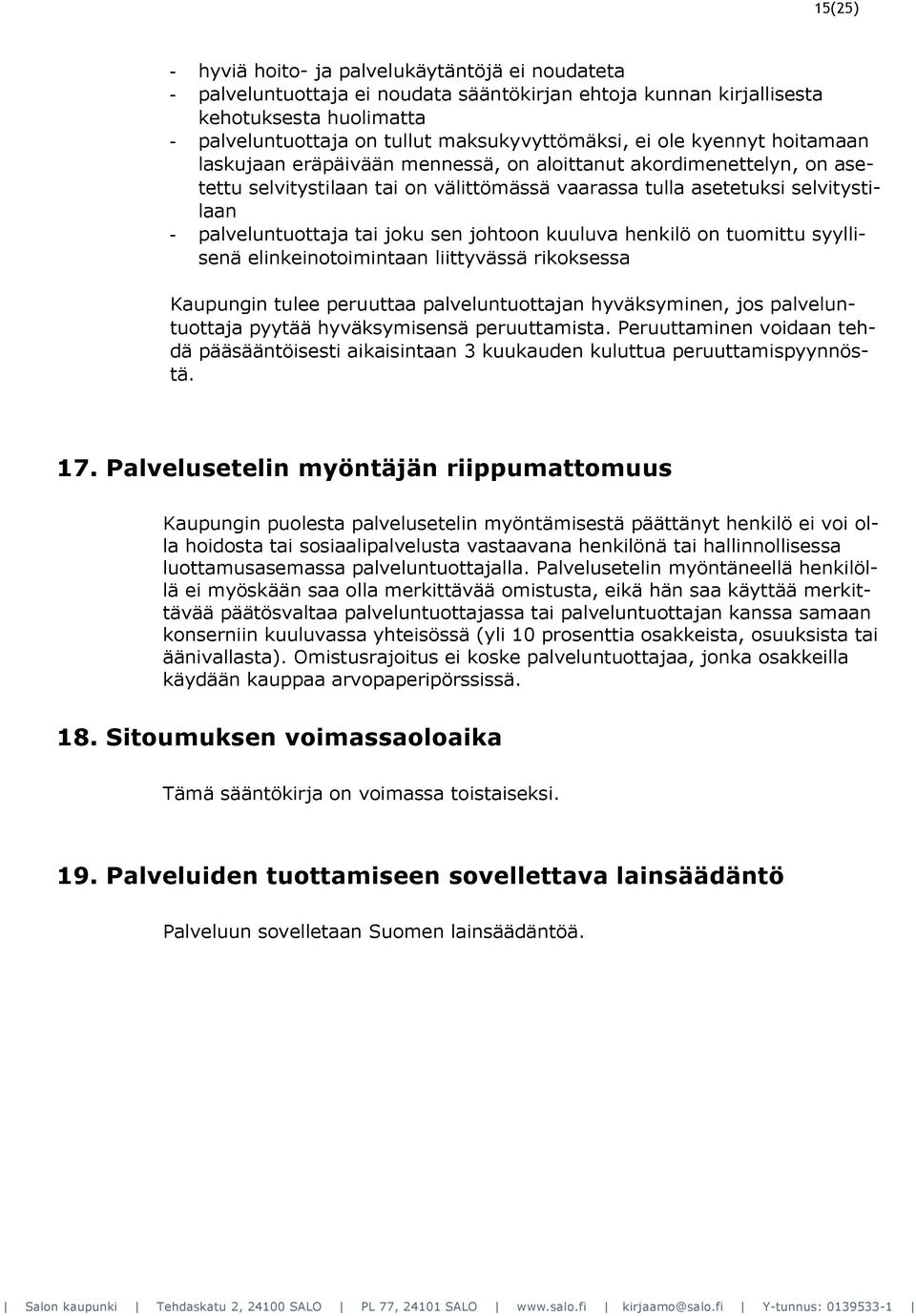 joku sen johtoon kuuluva henkilö on tuomittu syyllisenä elinkeinotoimintaan liittyvässä rikoksessa Kaupungin tulee peruuttaa palveluntuottajan hyväksyminen, jos palveluntuottaja pyytää hyväksymisensä