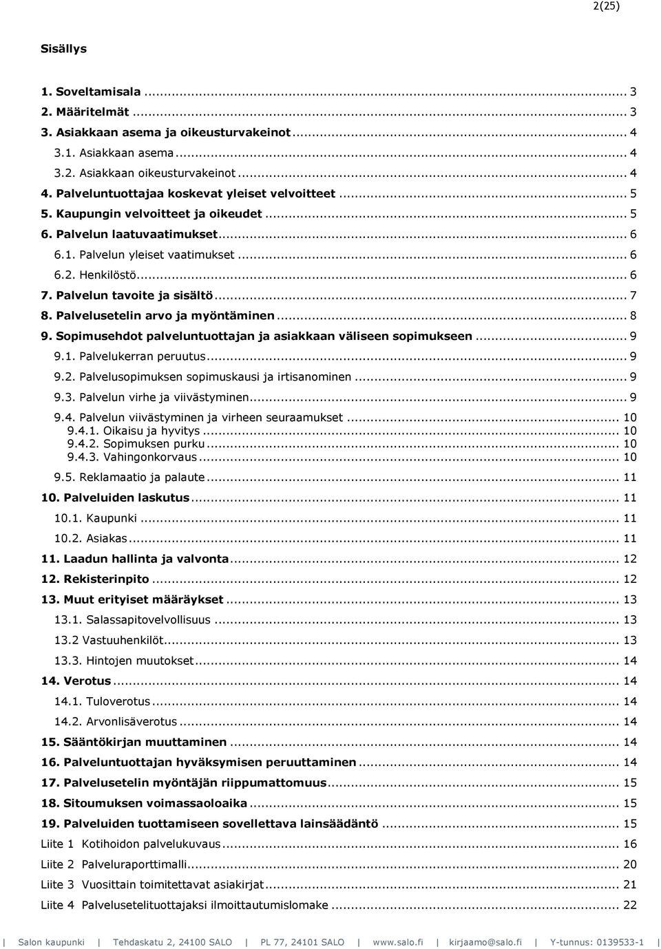 Palvelun tavoite ja sisältö... 7 8. Palvelusetelin arvo ja myöntäminen... 8 9. Sopimusehdot palveluntuottajan ja asiakkaan väliseen sopimukseen... 9 9.1. Palvelukerran peruutus... 9 9.2.