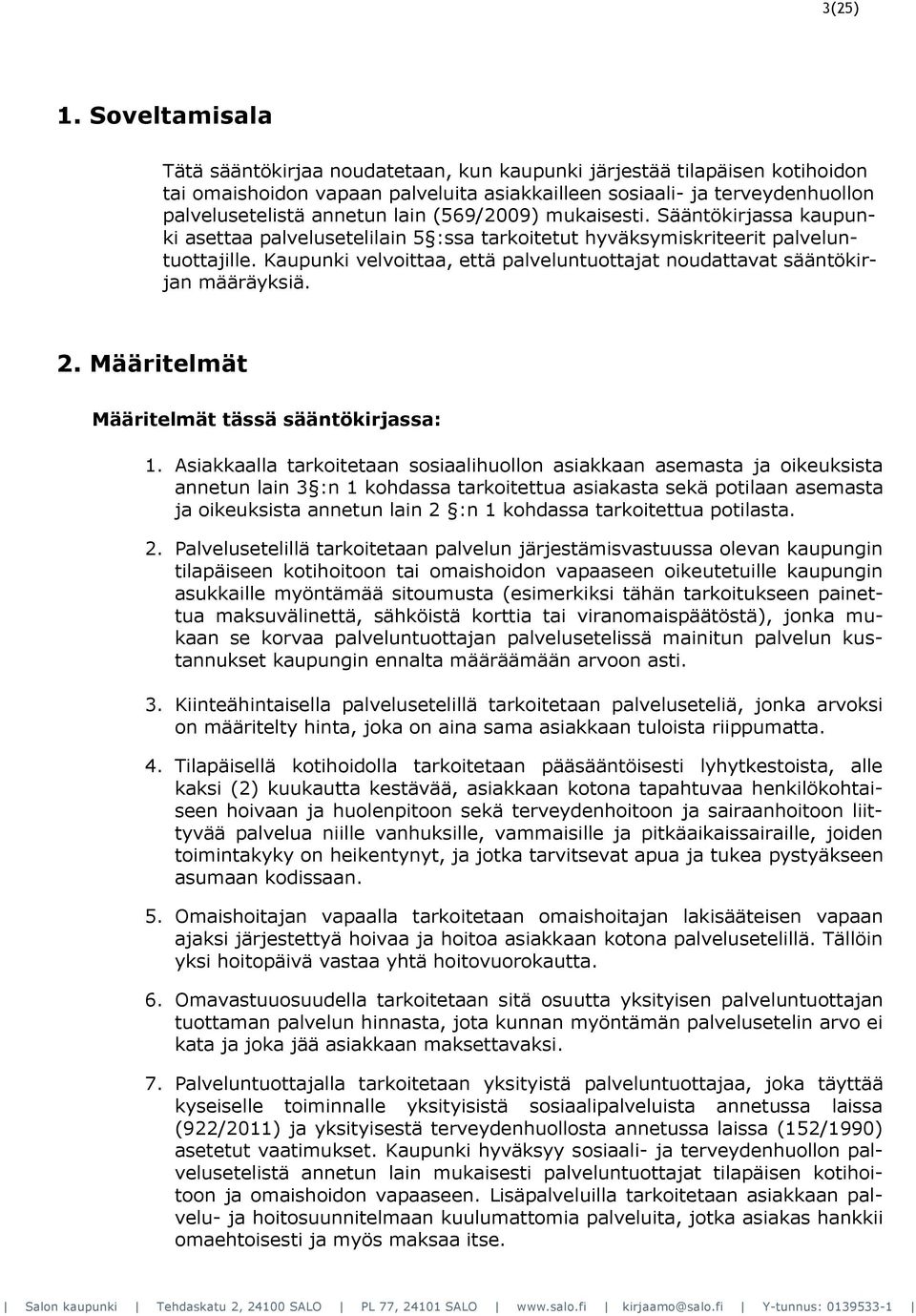 (569/2009) mukaisesti. Sääntökirjassa kaupunki asettaa palvelusetelilain 5 :ssa tarkoitetut hyväksymiskriteerit palveluntuottajille.