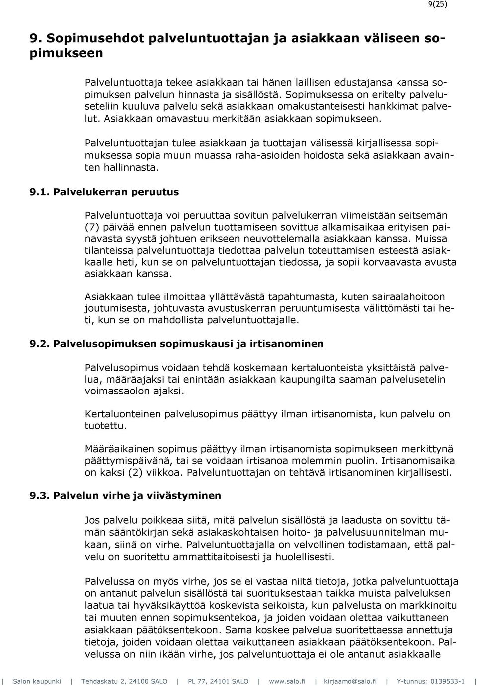 Palveluntuottajan tulee asiakkaan ja tuottajan välisessä kirjallisessa sopimuksessa sopia muun muassa raha-asioiden hoidosta sekä asiakkaan avainten hallinnasta. 9.1.