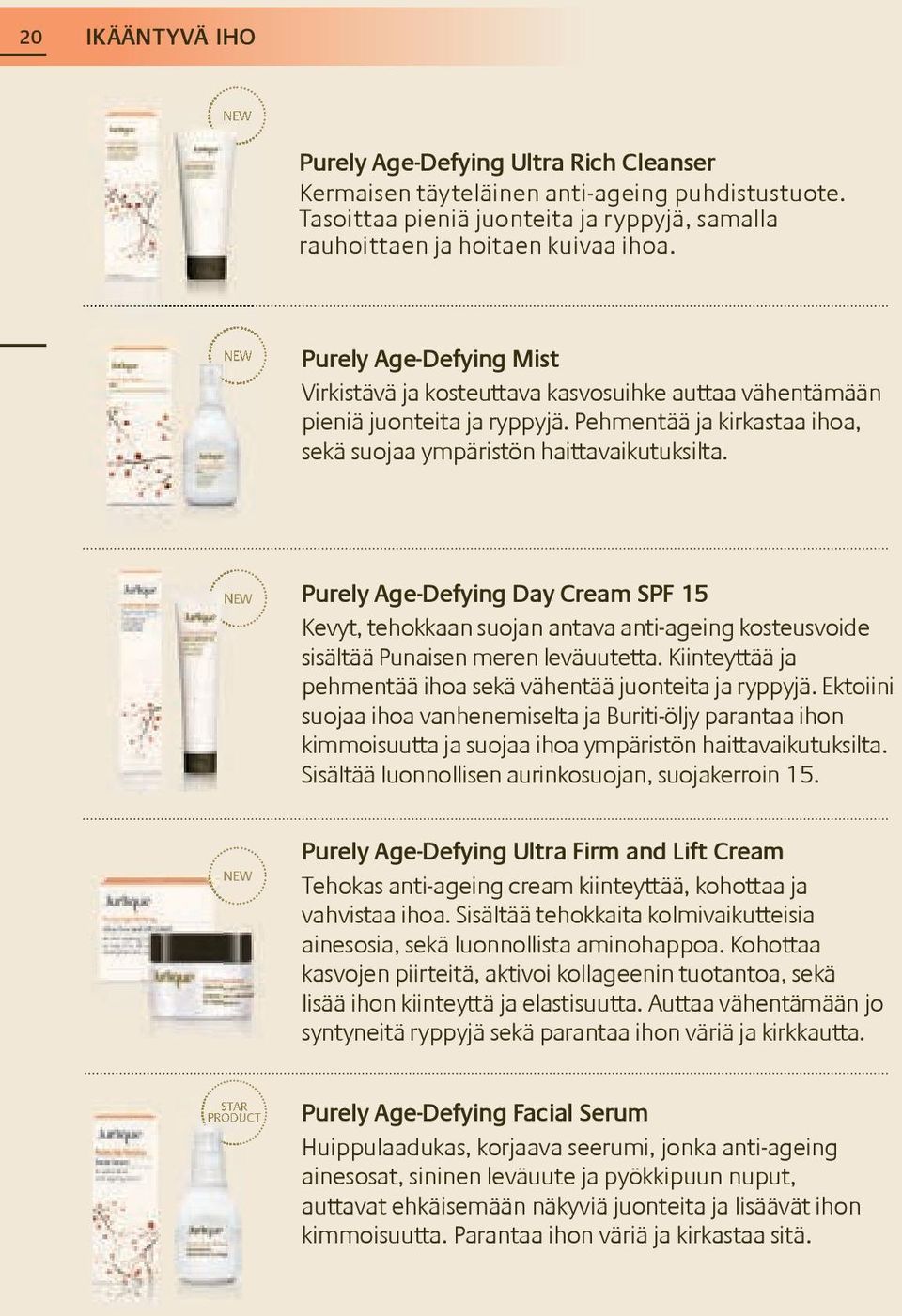 NEW Purely Age-Defying Day Cream SPF 15 Kevyt, tehokkaan suojan antava anti-ageing kosteusvoide sisältää Punaisen meren leväuutetta. Kiinteyttää ja pehmentää ihoa sekä vähentää juonteita ja ryppyjä.