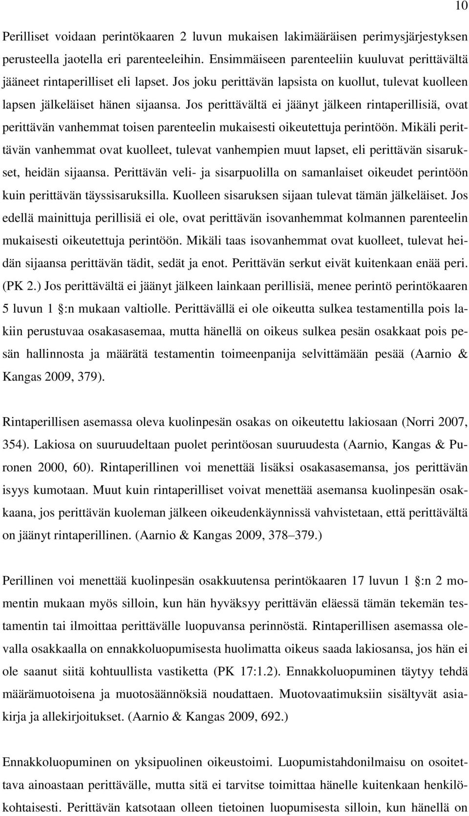 Jos perittävältä ei jäänyt jälkeen rintaperillisiä, ovat perittävän vanhemmat toisen parenteelin mukaisesti oikeutettuja perintöön.