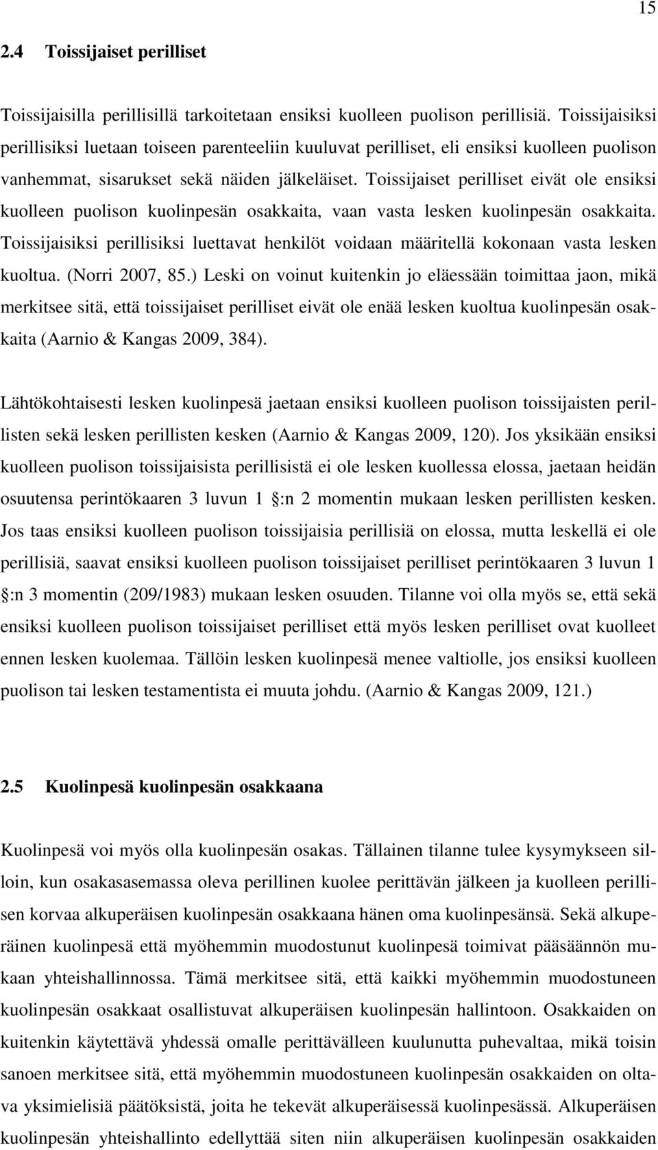 Toissijaiset perilliset eivät ole ensiksi kuolleen puolison kuolinpesän osakkaita, vaan vasta lesken kuolinpesän osakkaita.