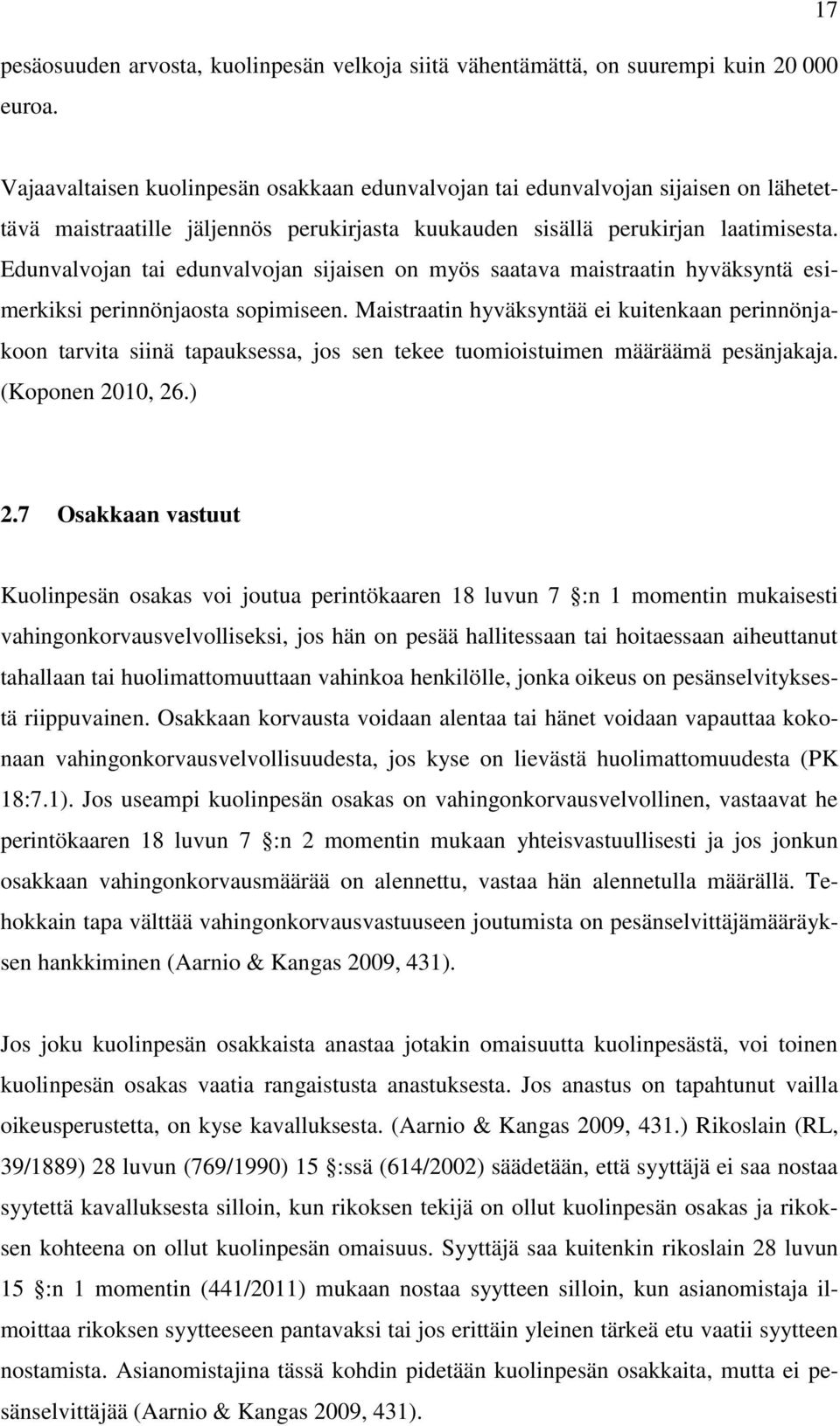 Edunvalvojan tai edunvalvojan sijaisen on myös saatava maistraatin hyväksyntä esimerkiksi perinnönjaosta sopimiseen.