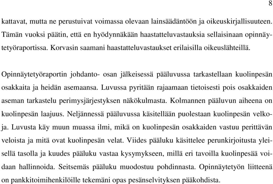 Luvussa pyritään rajaamaan tietoisesti pois osakkaiden aseman tarkastelu perimysjärjestyksen näkökulmasta. Kolmannen pääluvun aiheena on kuolinpesän laajuus.