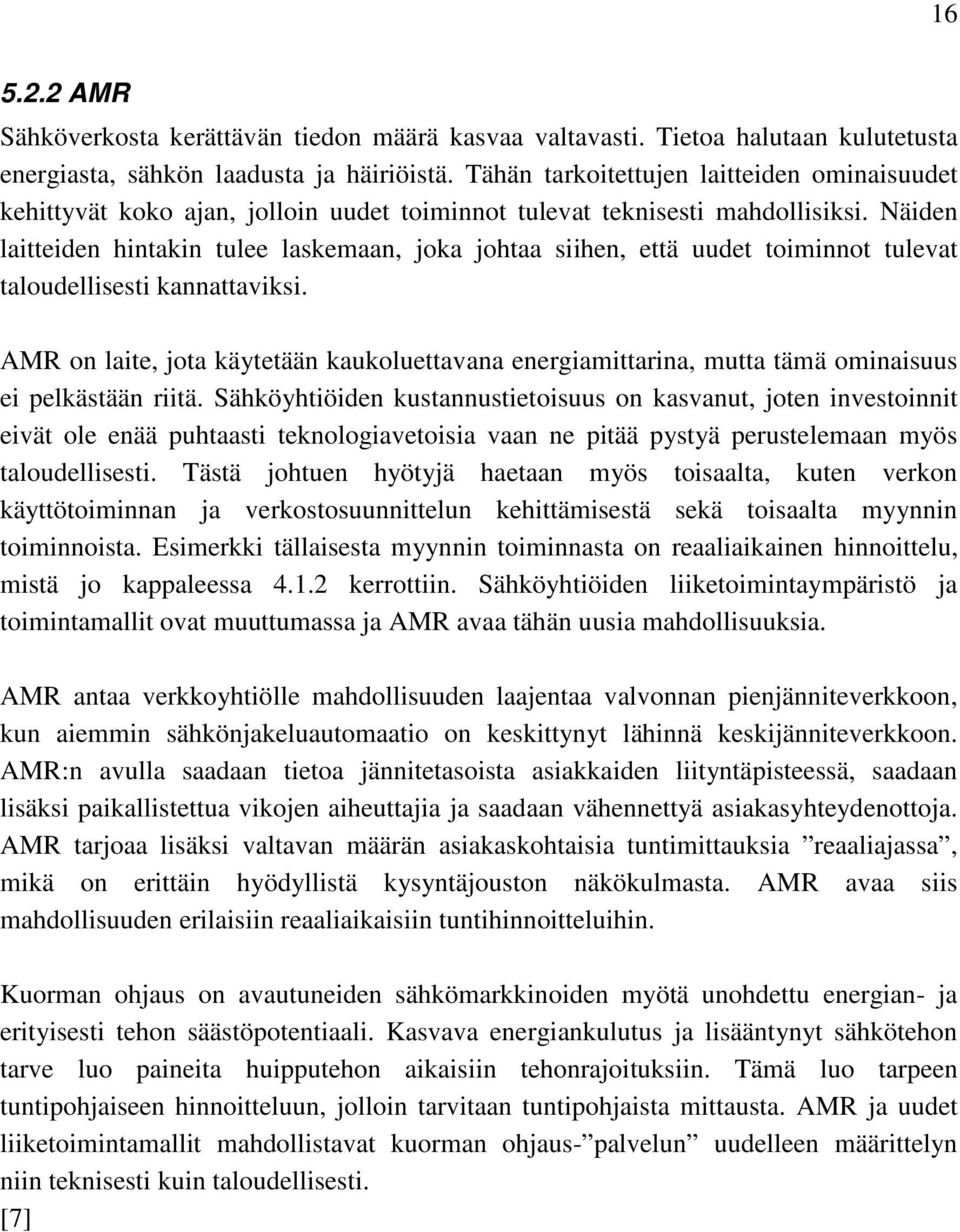 Näiden laitteiden hintakin tulee laskemaan, joka johtaa siihen, että uudet toiminnot tulevat taloudellisesti kannattaviksi.