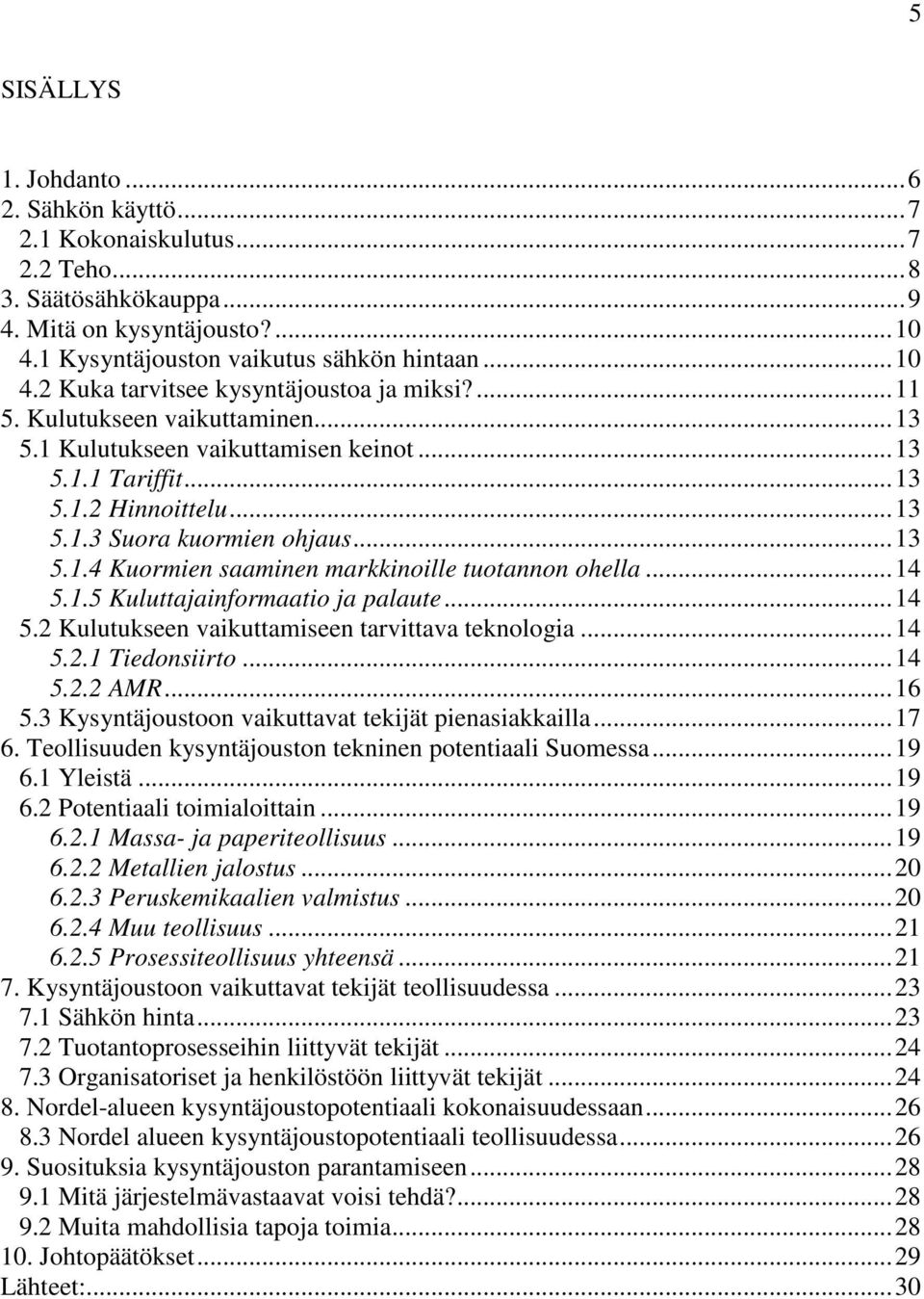 ..14 5.1.5 Kuluttajainformaatio ja palaute...14 5.2 Kulutukseen vaikuttamiseen tarvittava teknologia...14 5.2.1 Tiedonsiirto...14 5.2.2 AMR...16 5.