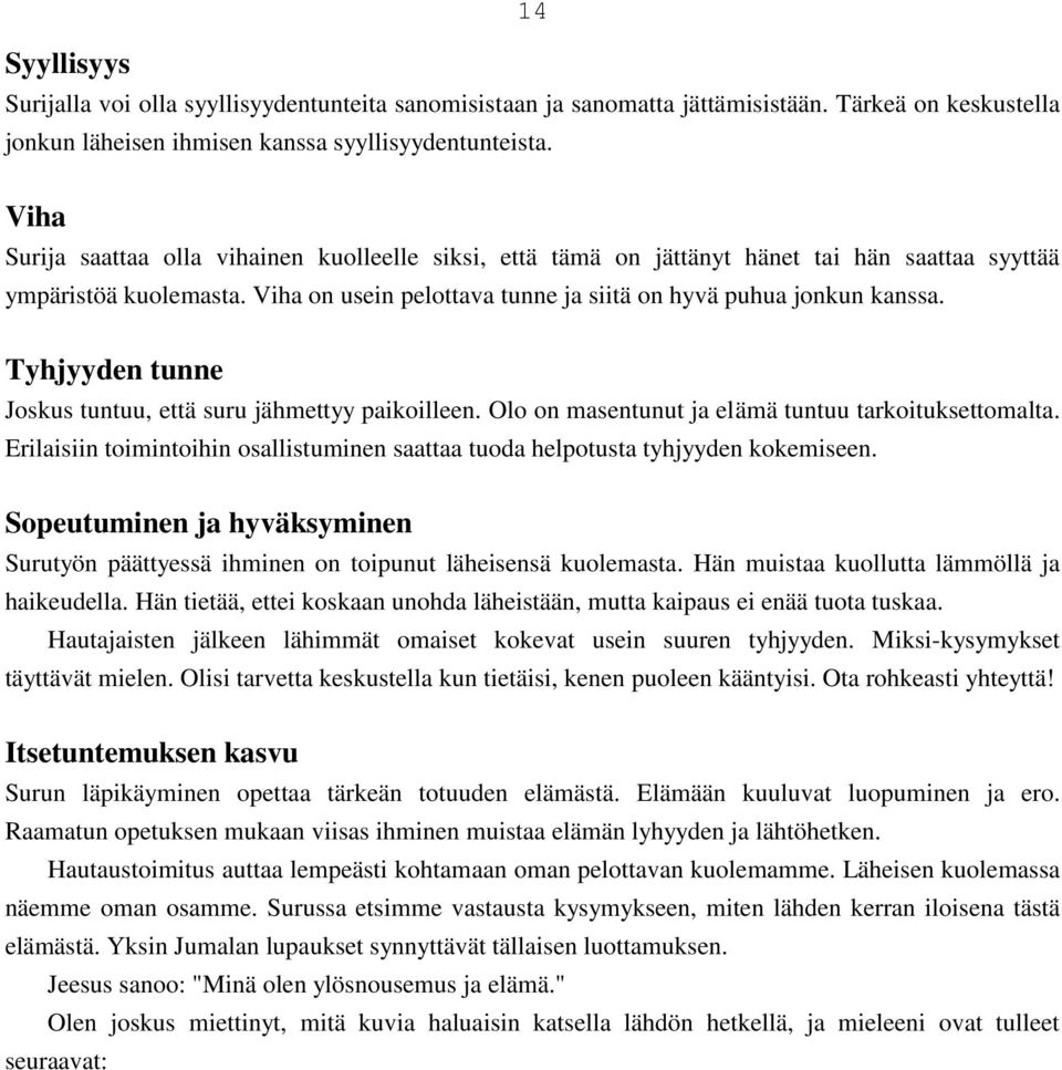 Tyhjyyden tunne Joskus tuntuu, että suru jähmettyy paikoilleen. Olo on masentunut ja elämä tuntuu tarkoituksettomalta.