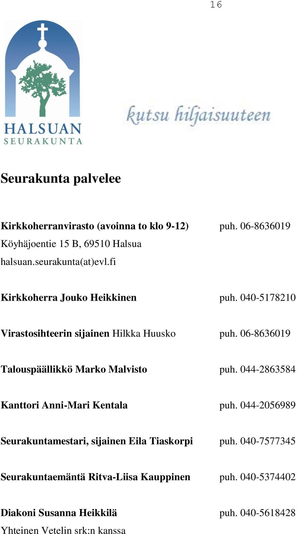 06-8636019 Talouspäällikkö Marko Malvisto puh. 044-2863584 Kanttori Anni-Mari Kentala puh.