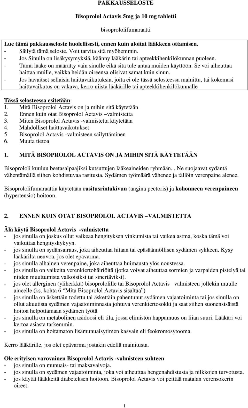 Se voi aiheuttaa haittaa muille, vaikka heidän oireensa olisivat samat kuin sinun.