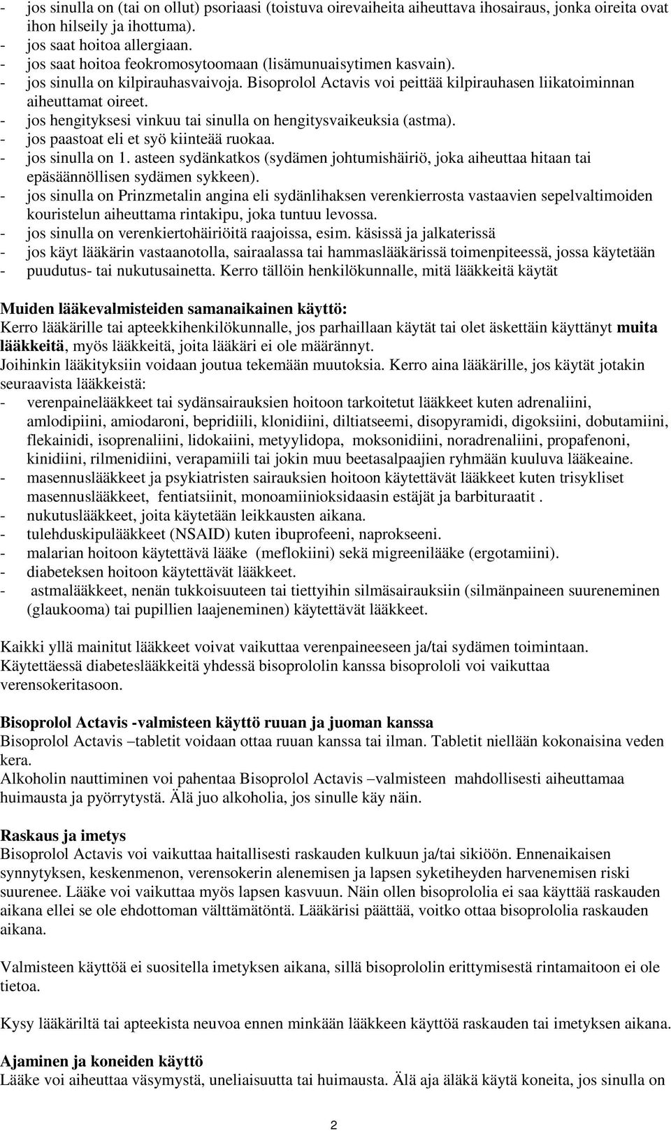 - jos hengityksesi vinkuu tai sinulla on hengitysvaikeuksia (astma). - jos paastoat eli et syö kiinteää ruokaa. - jos sinulla on 1.