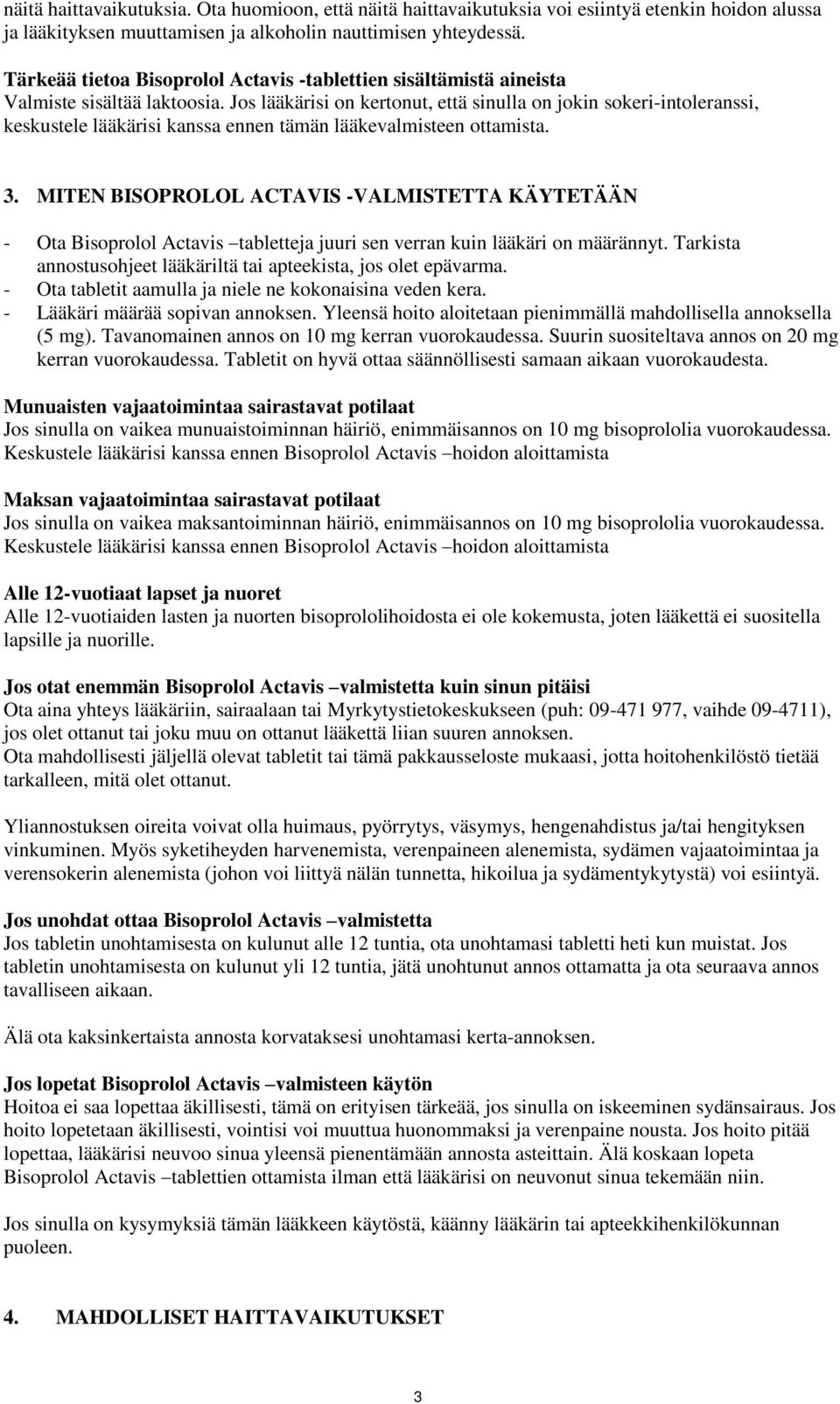 Jos lääkärisi on kertonut, että sinulla on jokin sokeri-intoleranssi, keskustele lääkärisi kanssa ennen tämän lääkevalmisteen ottamista. 3.