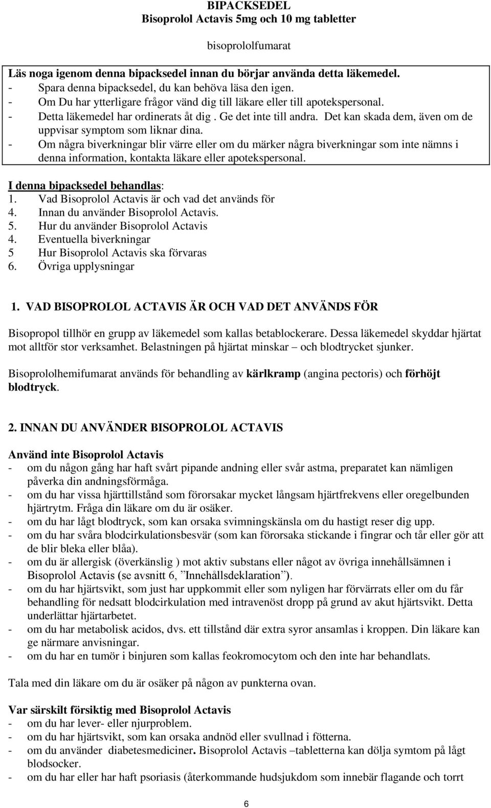 Det kan skada dem, även om de uppvisar symptom som liknar dina.