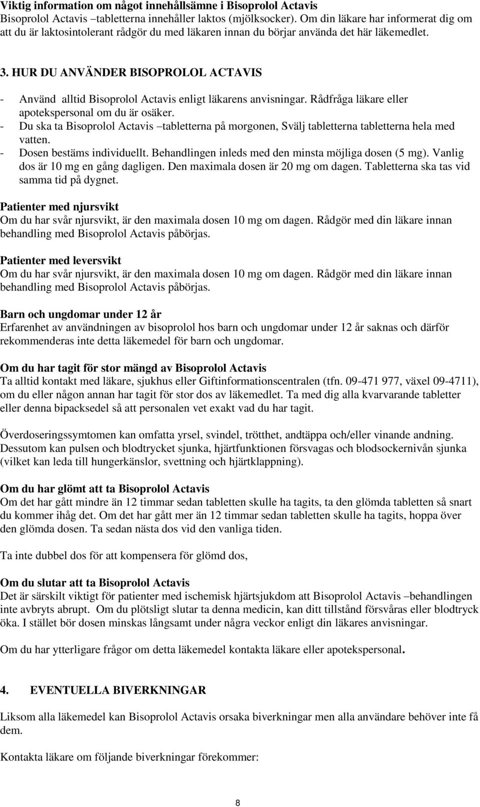 HUR DU ANVÄNDER BISOPROLOL ACTAVIS - Använd alltid Bisoprolol Actavis enligt läkarens anvisningar. Rådfråga läkare eller apotekspersonal om du är osäker.