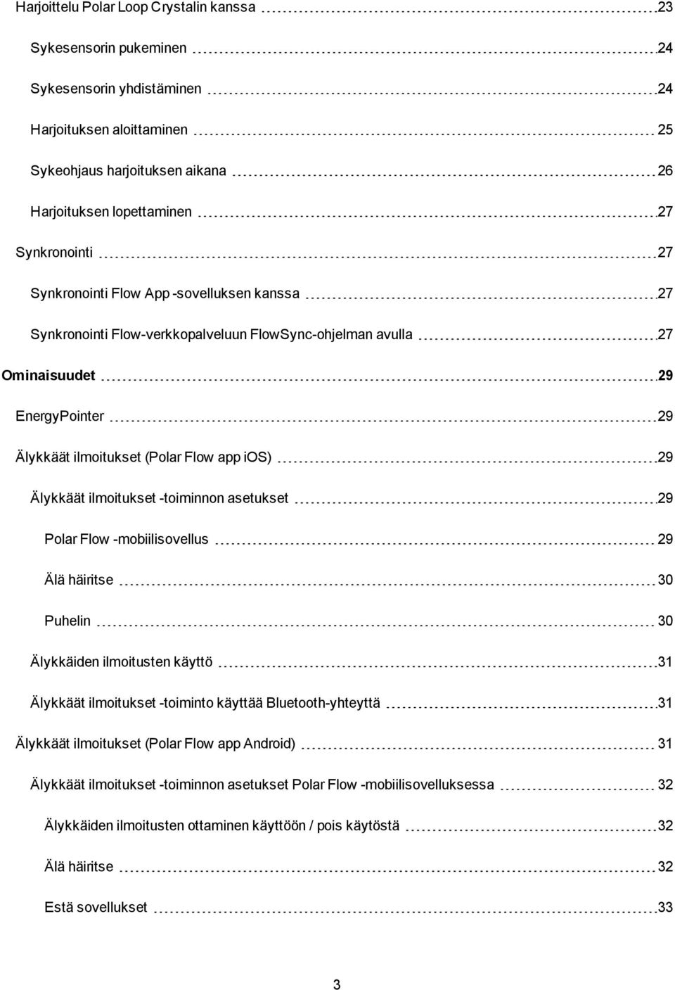 29 Älykkäät ilmoitukset -toiminnon asetukset 29 Polar Flow -mobiilisovellus 29 Älä häiritse 30 Puhelin 30 Älykkäiden ilmoitusten käyttö 31 Älykkäät ilmoitukset -toiminto käyttää Bluetooth-yhteyttä 31