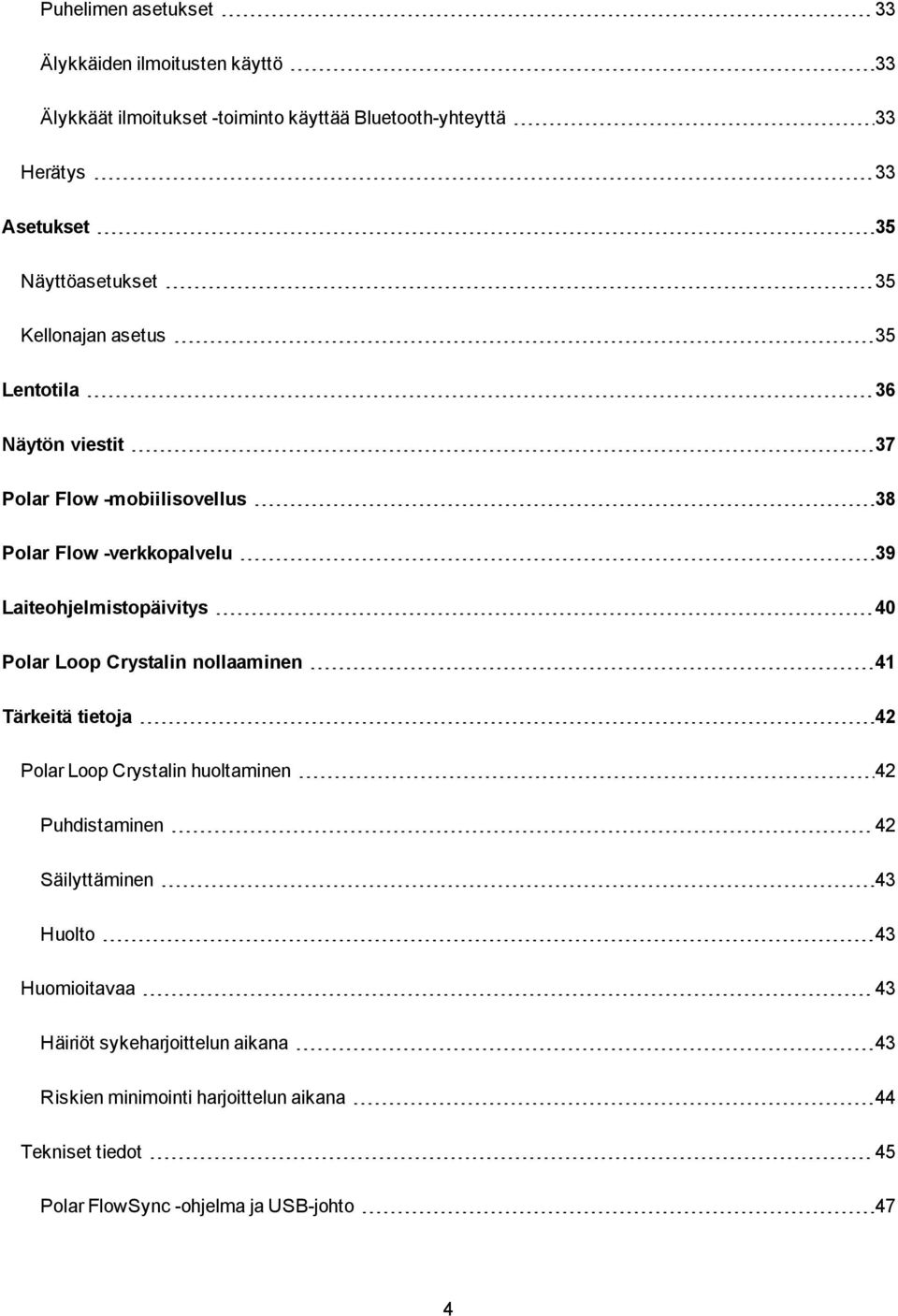 Laiteohjelmistopäivitys 40 Polar Loop Crystalin nollaaminen 41 Tärkeitä tietoja 42 Polar Loop Crystalin huoltaminen 42 Puhdistaminen 42