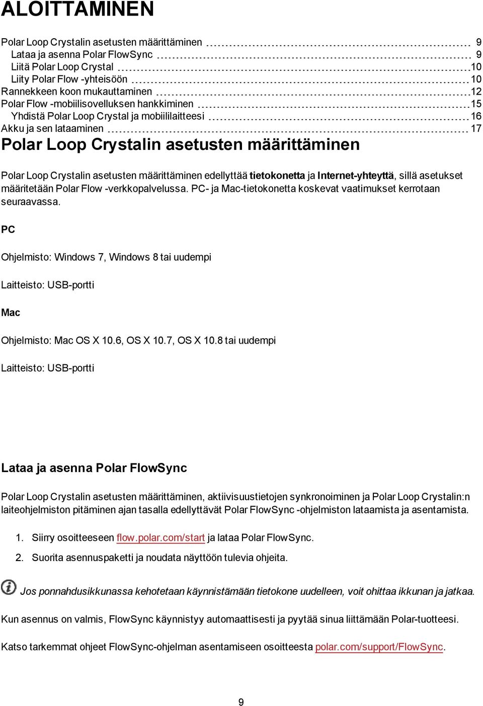 määrittäminen edellyttää tietokonetta ja Internet-yhteyttä, sillä asetukset määritetään Polar Flow -verkkopalvelussa. PC- ja Mac-tietokonetta koskevat vaatimukset kerrotaan seuraavassa.