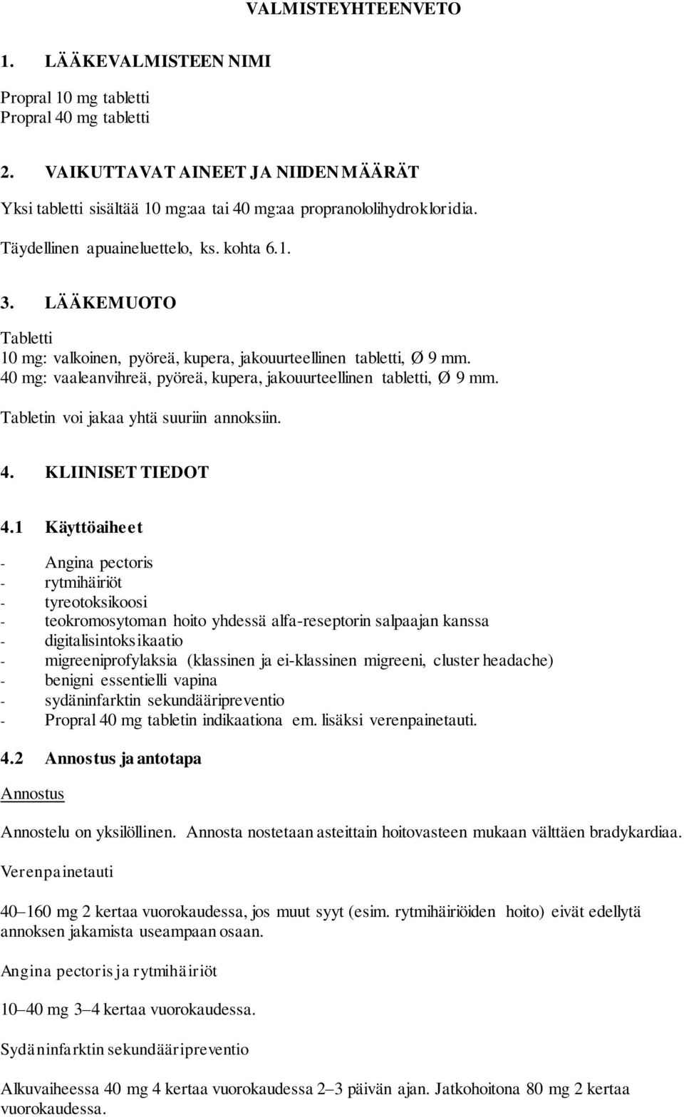 40 mg: vaaleanvihreä, pyöreä, kupera, jakouurteellinen tabletti, Ø 9 mm. Tabletin voi jakaa yhtä suuriin annoksiin. 4. KLIINISET TIEDOT 4.