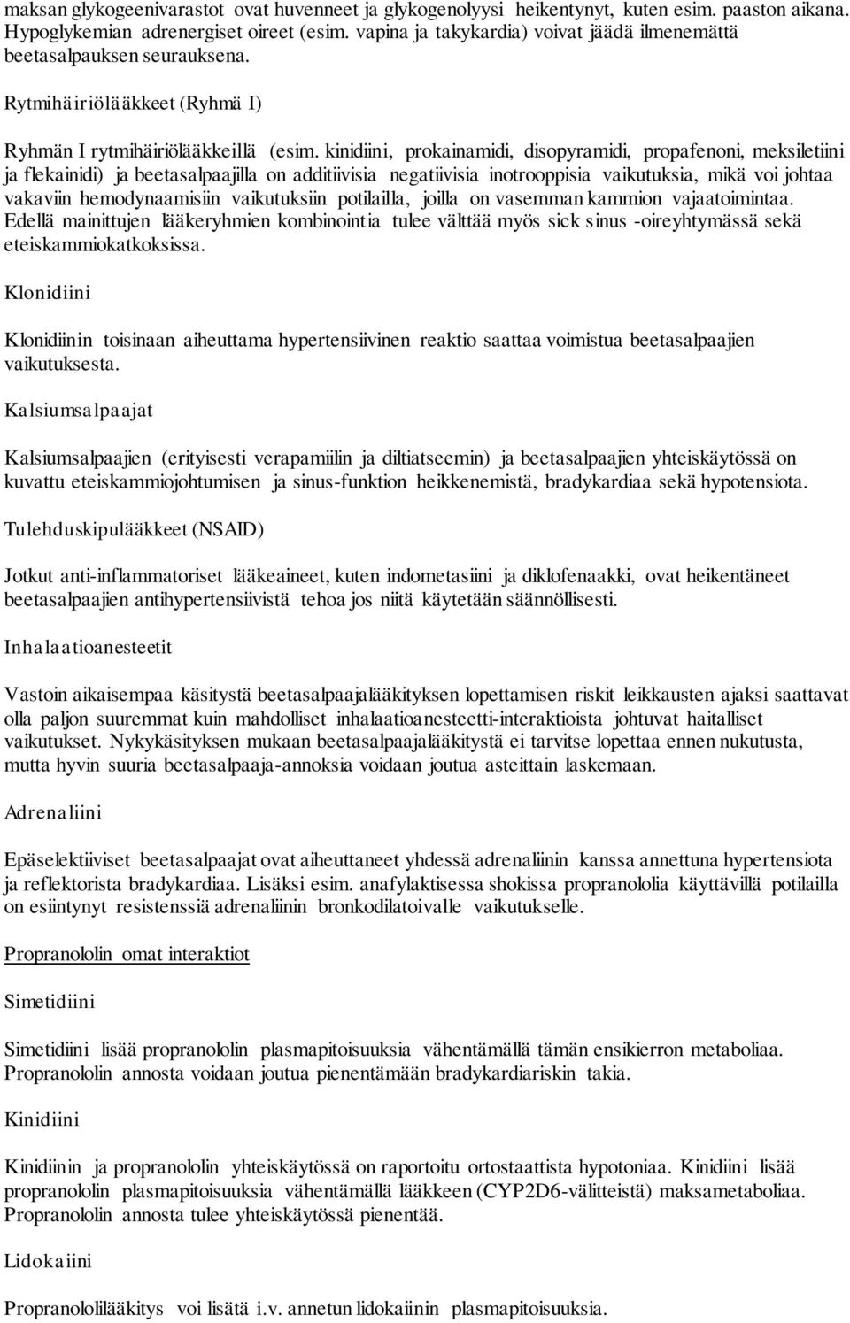 kinidiini, prokainamidi, disopyramidi, propafenoni, meksiletiini ja flekainidi) ja beetasalpaajilla on additiivisia negatiivisia inotrooppisia vaikutuksia, mikä voi johtaa vakaviin hemodynaamisiin