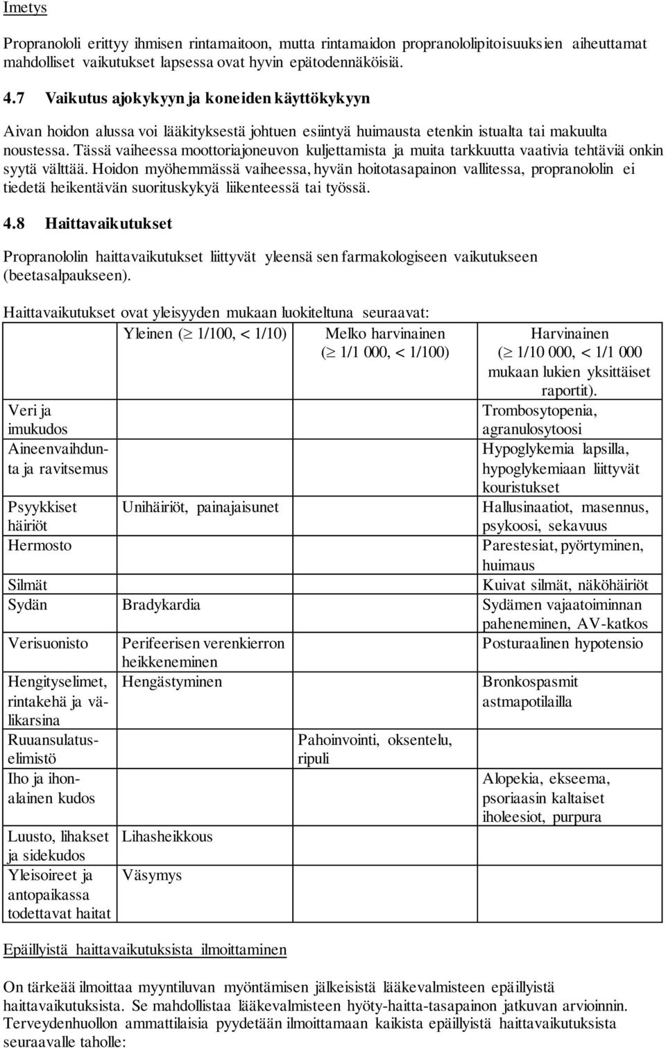 Tässä vaiheessa moottoriajoneuvon kuljettamista ja muita tarkkuutta vaativia tehtäviä onkin syytä välttää.