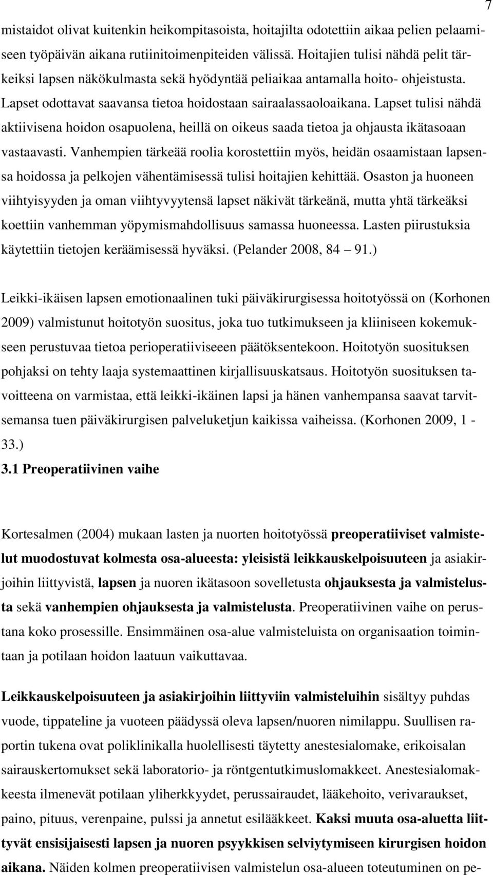 Lapset tulisi nähdä aktiivisena hoidon osapuolena, heillä on oikeus saada tietoa ja ohjausta ikätasoaan vastaavasti.