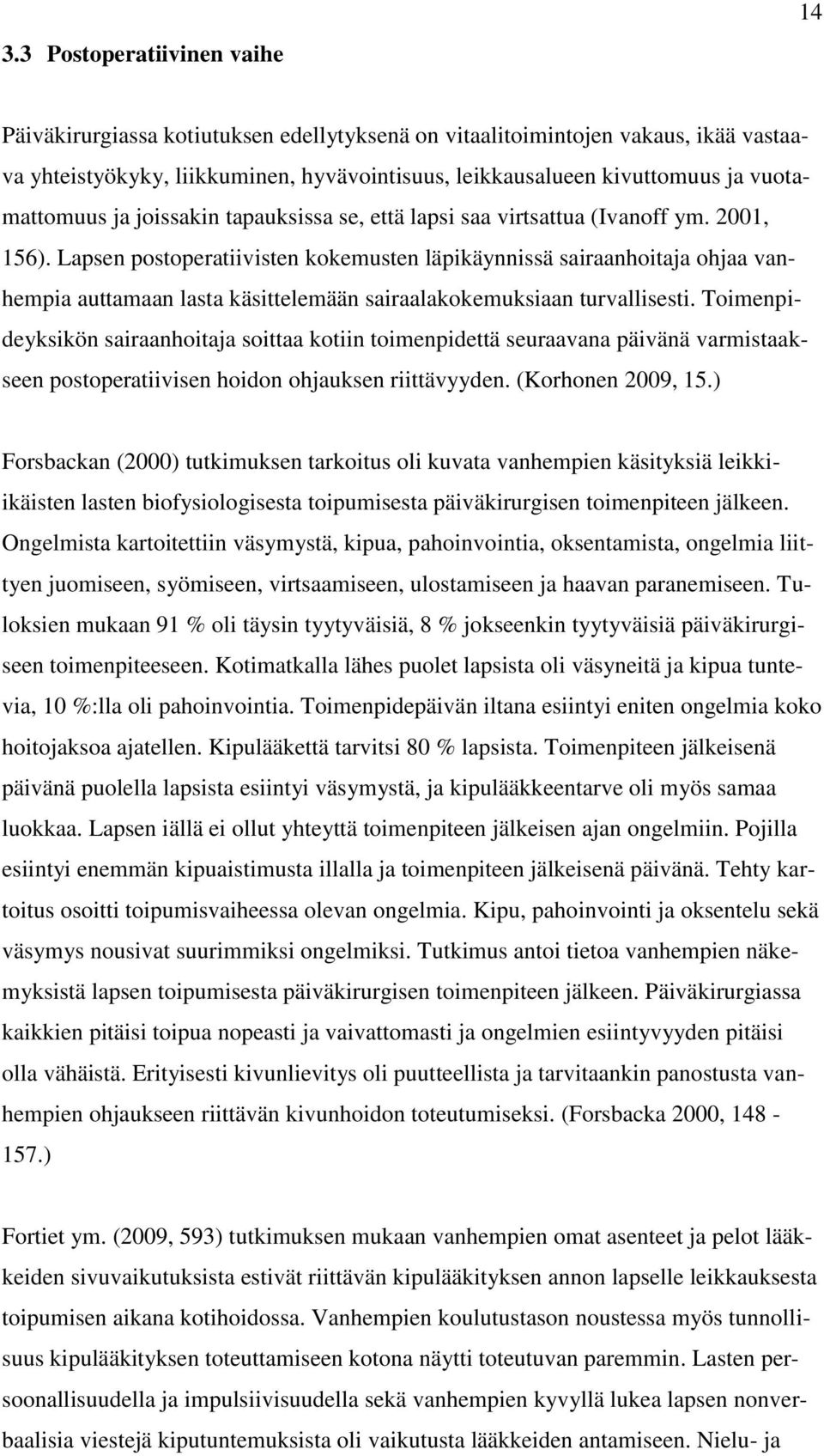 Lapsen postoperatiivisten kokemusten läpikäynnissä sairaanhoitaja ohjaa vanhempia auttamaan lasta käsittelemään sairaalakokemuksiaan turvallisesti.