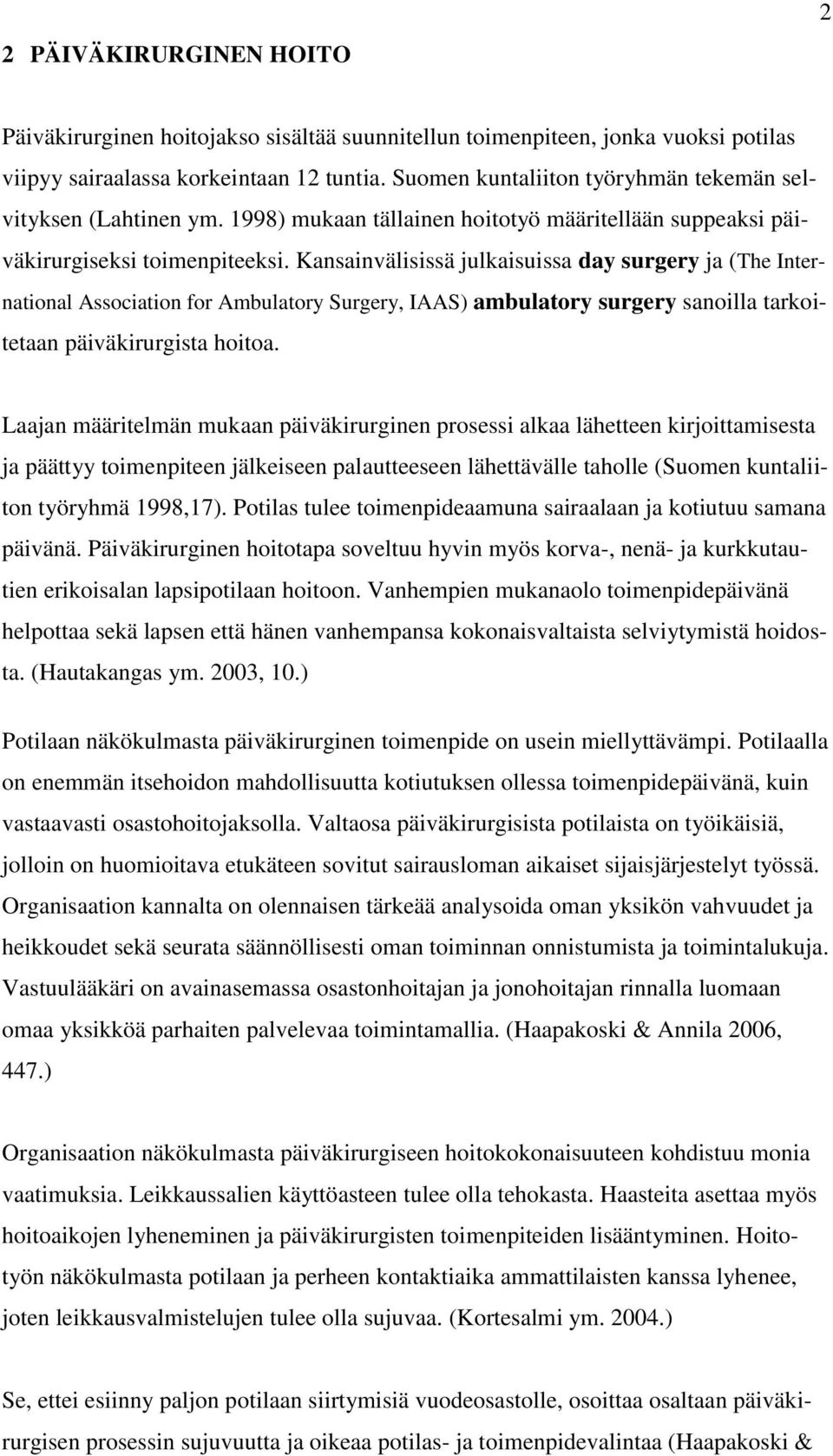 Kansainvälisissä julkaisuissa day surgery ja (The International Association for Ambulatory Surgery, IAAS) ambulatory surgery sanoilla tarkoitetaan päiväkirurgista hoitoa.