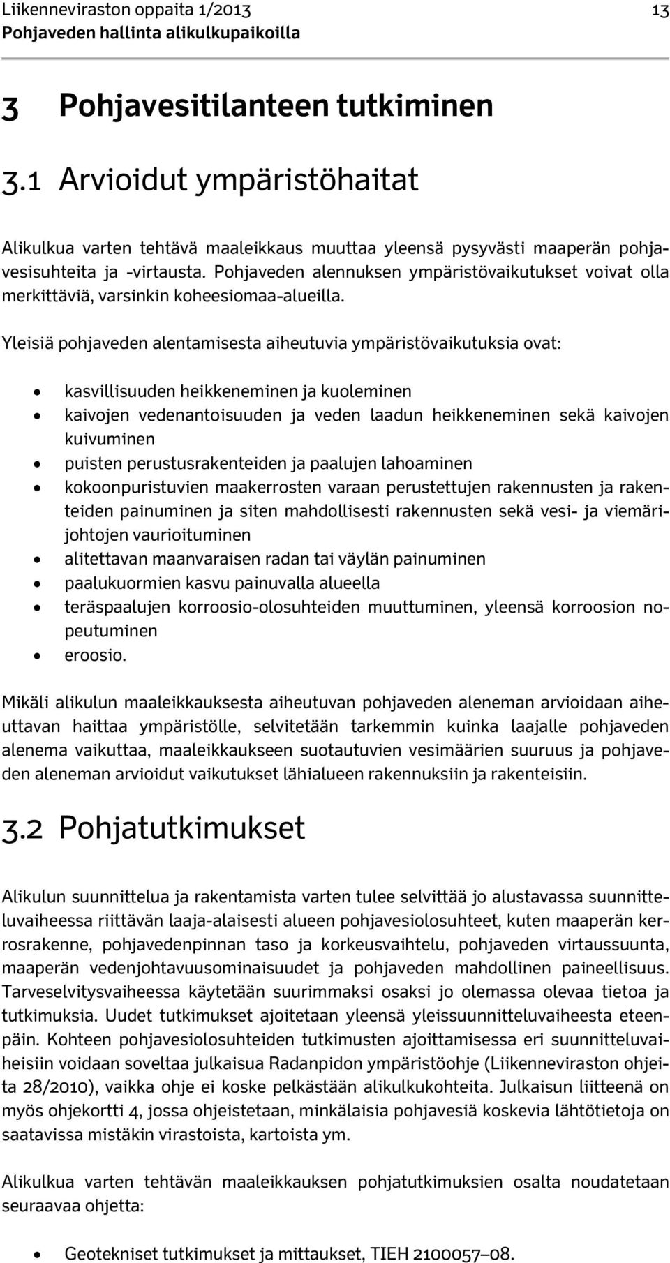 Pohjaveden alennuksen ympäristövaikutukset voivat olla merkittäviä, varsinkin koheesiomaa-alueilla.