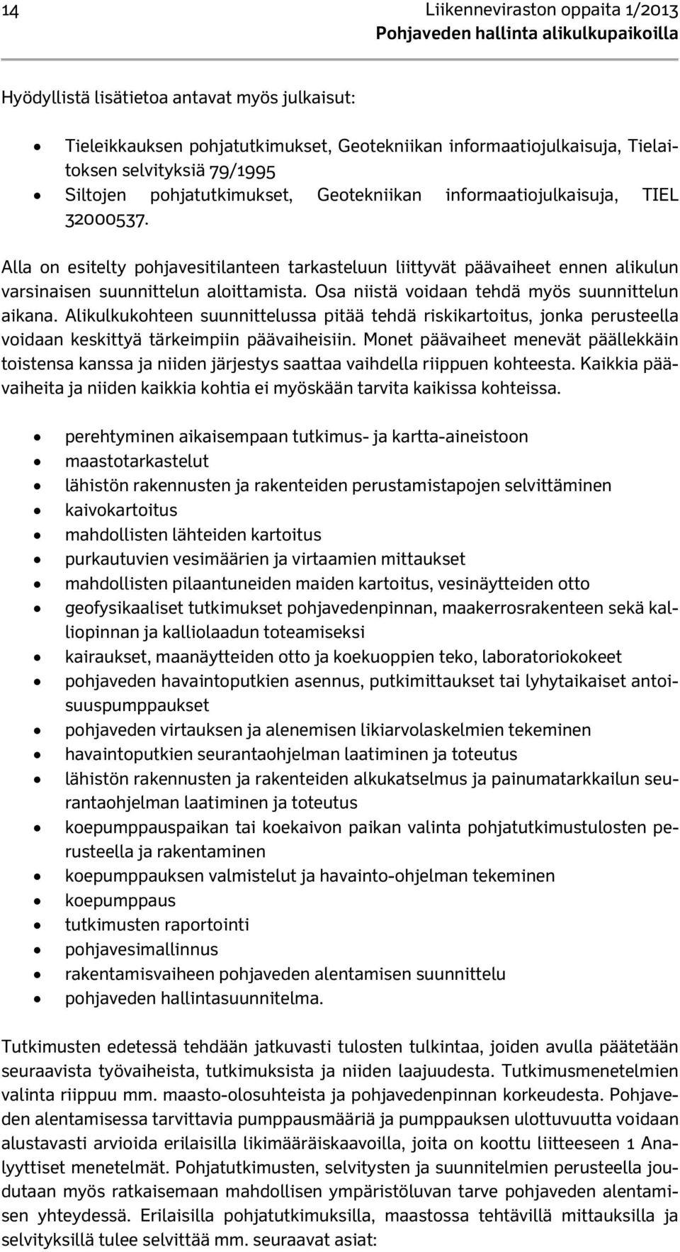 Osa niistä voidaan tehdä myös suunnittelun aikana. Alikulkukohteen suunnittelussa pitää tehdä riskikartoitus, jonka perusteella voidaan keskittyä tärkeimpiin päävaiheisiin.