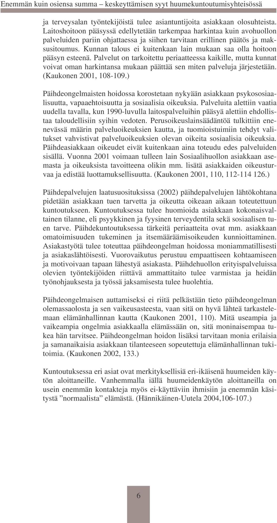 Kunnan talous ei kuitenkaan lain mukaan saa olla hoitoon pääsyn esteenä.