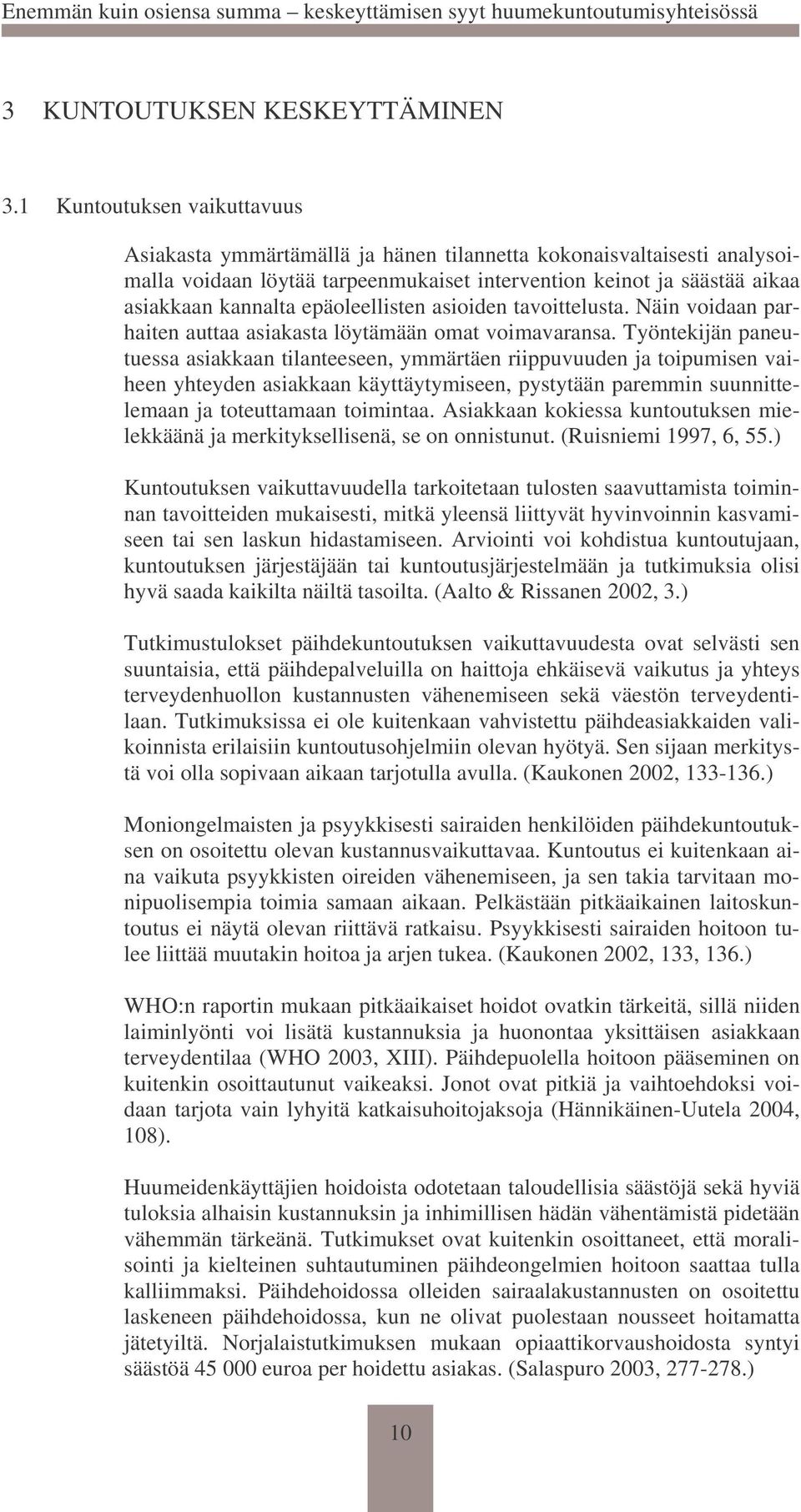 epäoleellisten asioiden tavoittelusta. Näin voidaan parhaiten auttaa asiakasta löytämään omat voimavaransa.