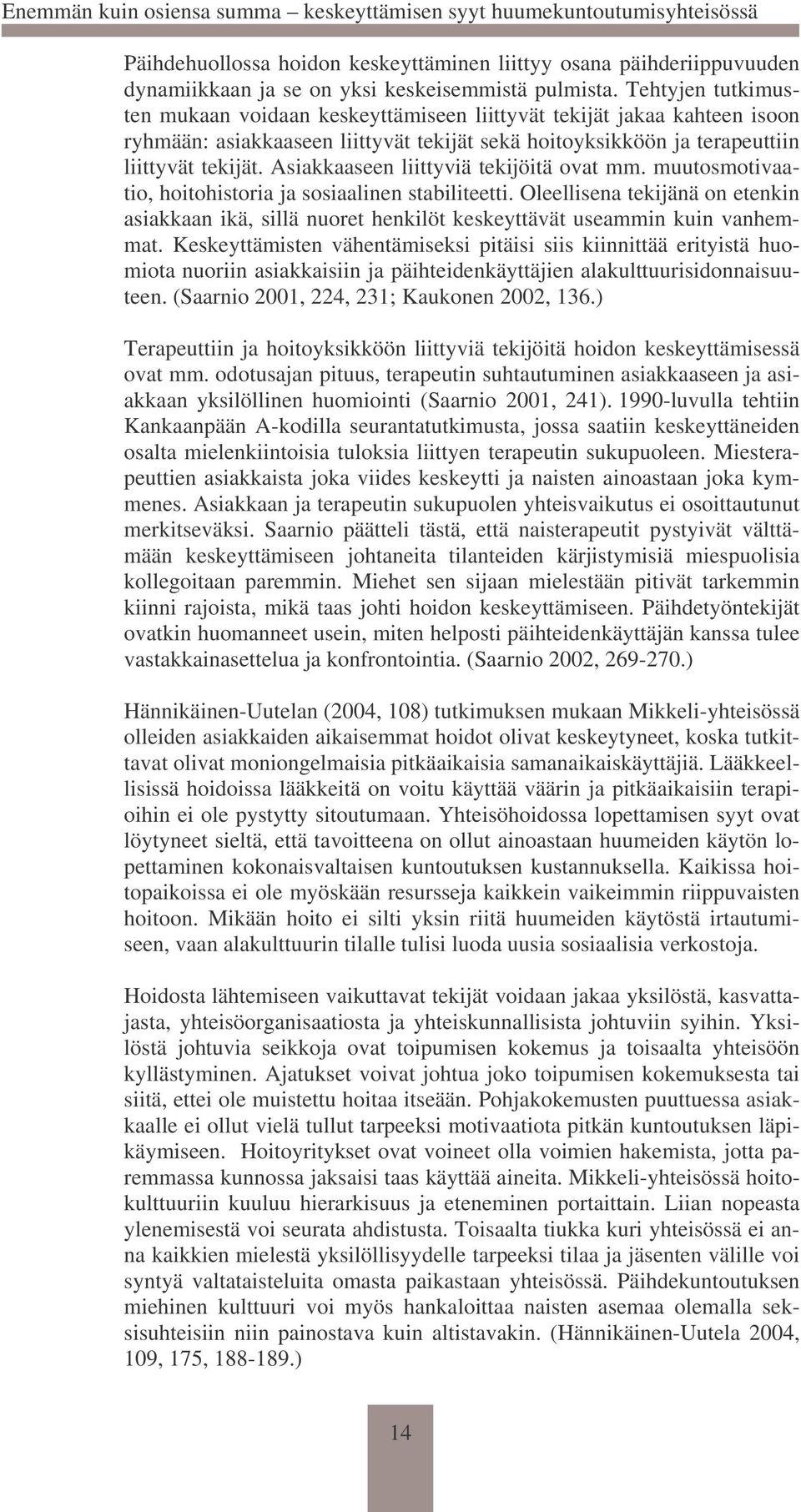 Asiakkaaseen liittyviä tekijöitä ovat mm. muutosmotivaatio, hoitohistoria ja sosiaalinen stabiliteetti.