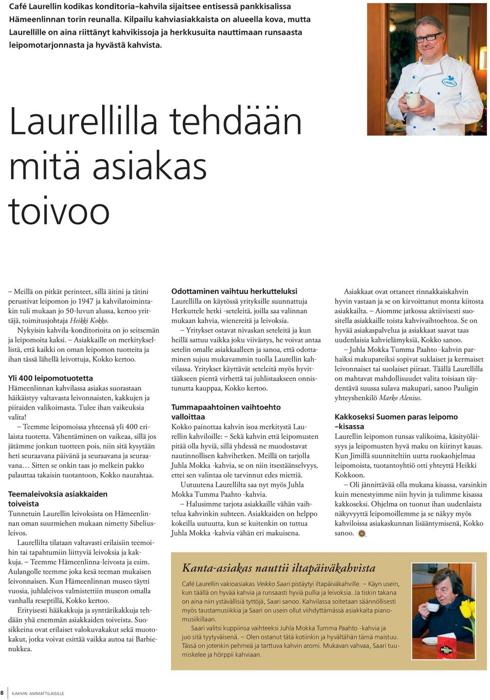 Laurellilla tehdään mitä asiakas toivoo Meillä on pitkät perinteet, sillä äitini ja tätini perustivat leipomon jo 1947 ja kahvilatoimintakin tuli mukaan jo 50-luvun alussa, kertoo yrittäjä,