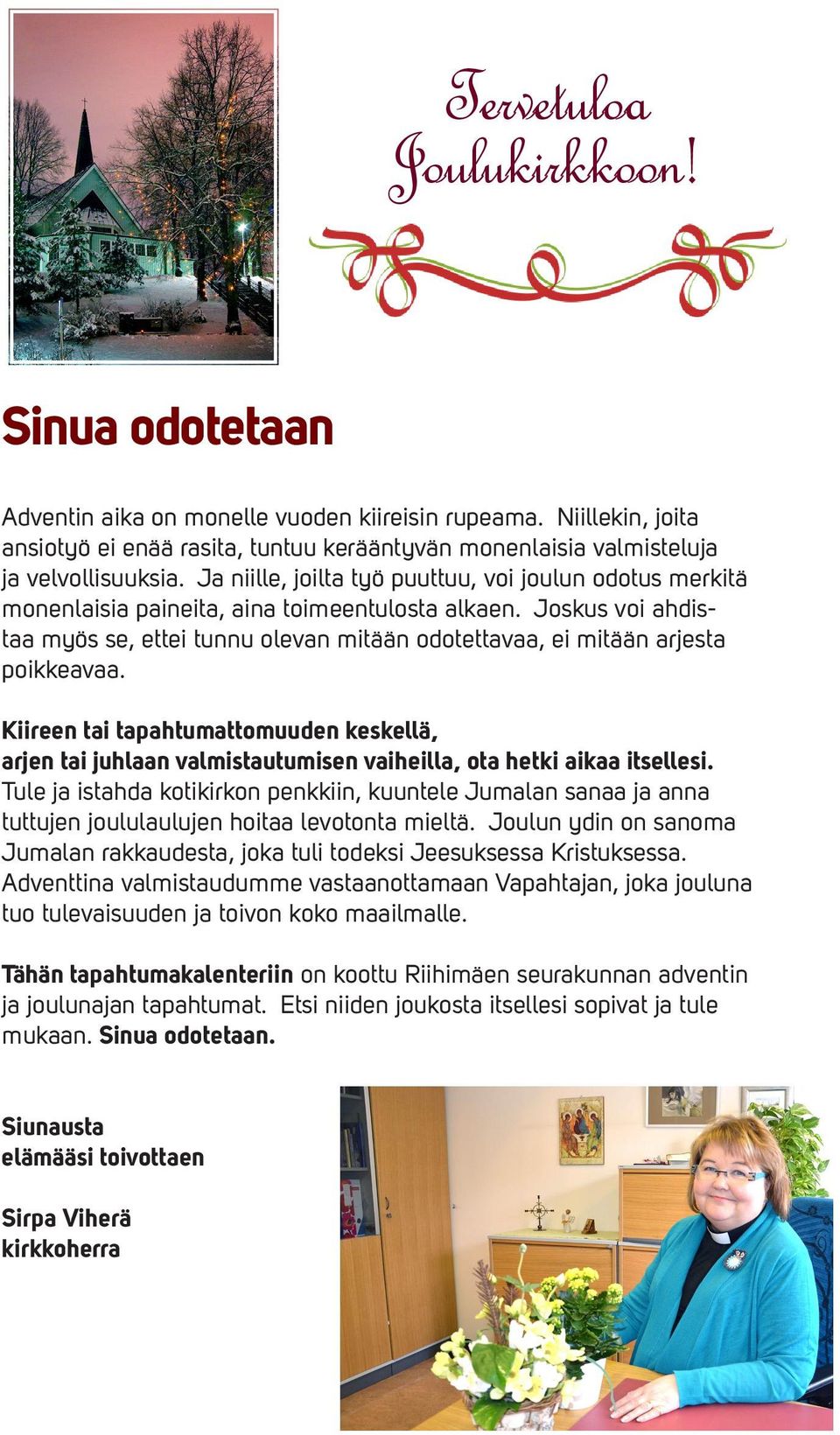 Joskus voi ahdistaa myös se, ettei tunnu olevan mitään odotettavaa, ei mitään arjesta poikkeavaa.