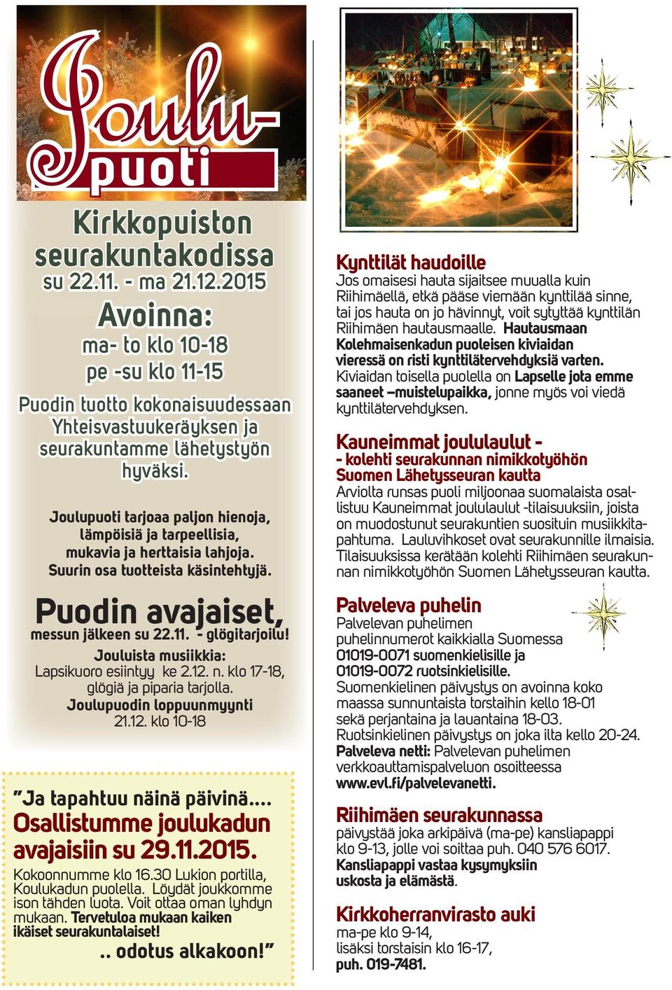 Joulupuoti tarjoaa paljon hienoja, lämpöisiä ja tarpeellisia, mukavia ja herttaisia lahjoja. Suurin osa tuotteista käsintehtyjä. Puodin avajaiset, messun jälkeen su 22.11. - glögitarjoilu!
