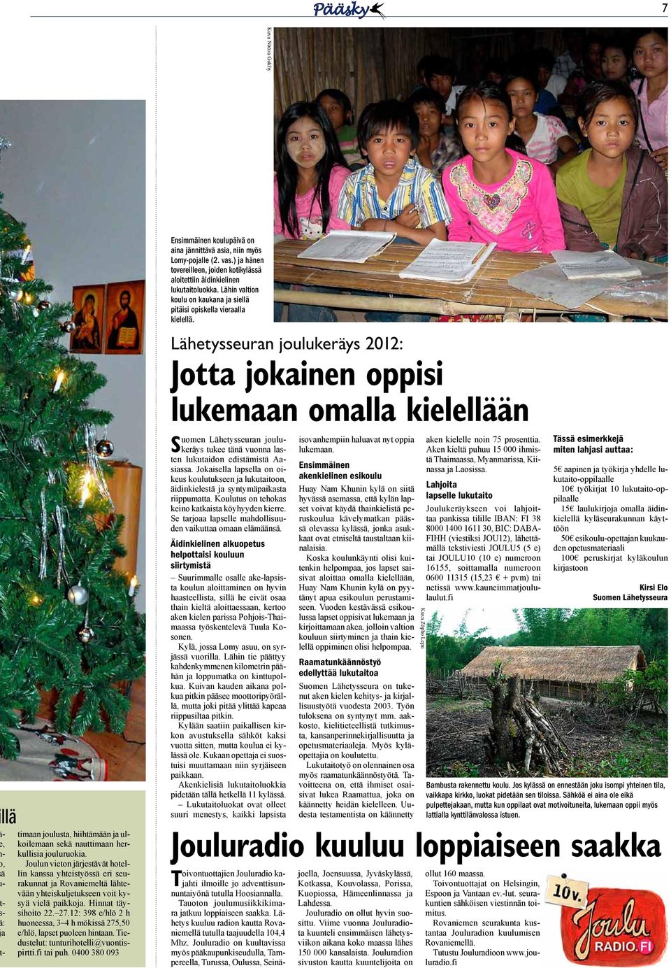 Lähetysseuran joulukeräys 2012: Jotta jokainen oppisi lukemaan omalla kielellään llä -, -, ä - - - : a - timaan joulusta, hiihtämään ja ulkoilemaan sekä nauttimaan herkullisia jouluruokia.