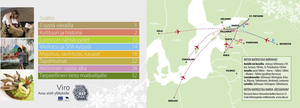 Autolla tai bussilla: etäisyys Tallinnasta 210 km, Tartusta 190 km, St.