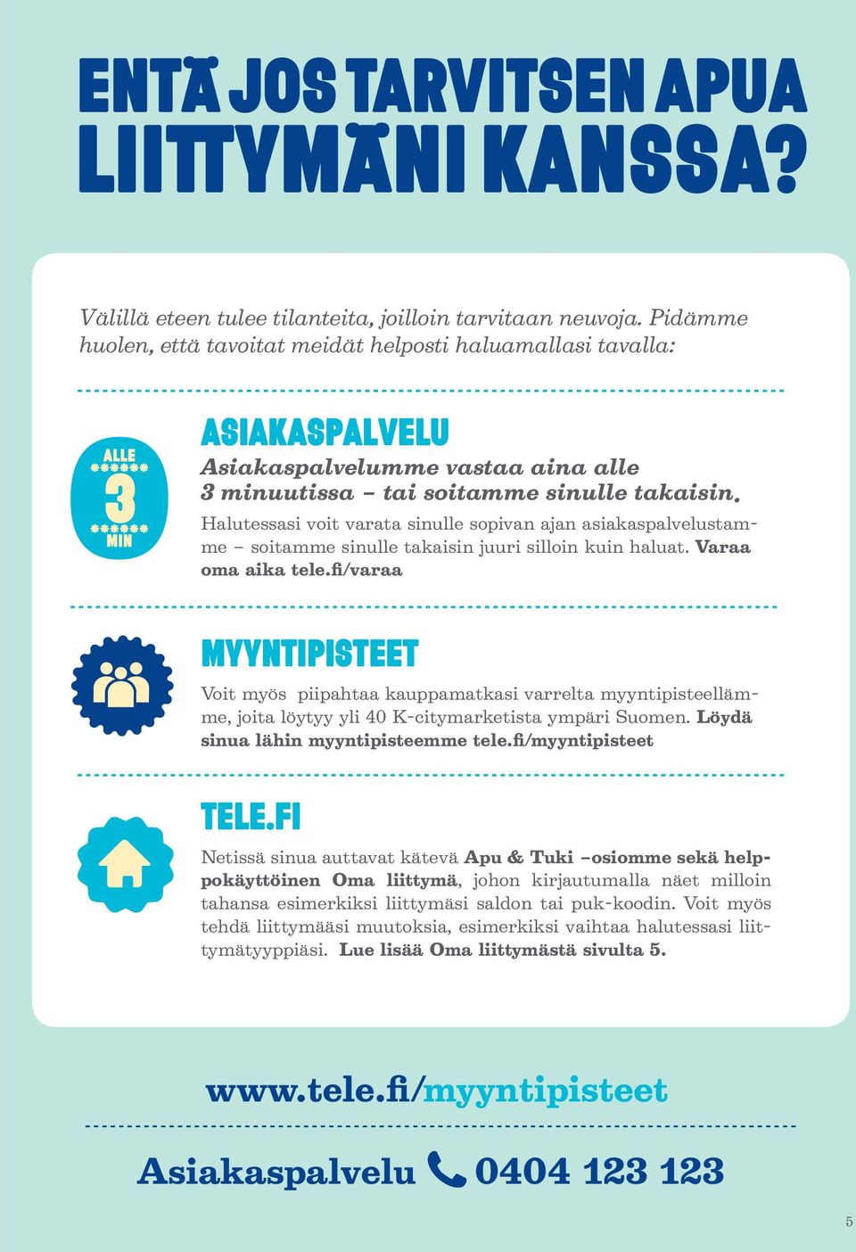 Halutessasi voit varata sinulle sopivan ajan asiakaspalvelustamme soitamme sinulle takaisin juuri silloin kuin haluat. Varaa oma aika tele.