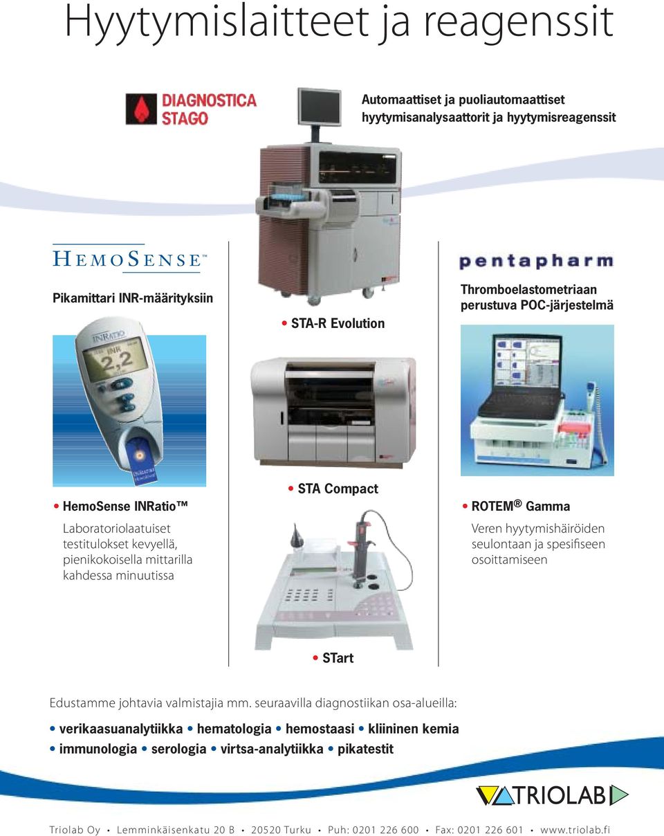 ROTEM Gamma Veren hyytymishäiröiden seulontaan ja spesifiseen osoittamiseen STart Edustamme johtavia valmistajia mm.